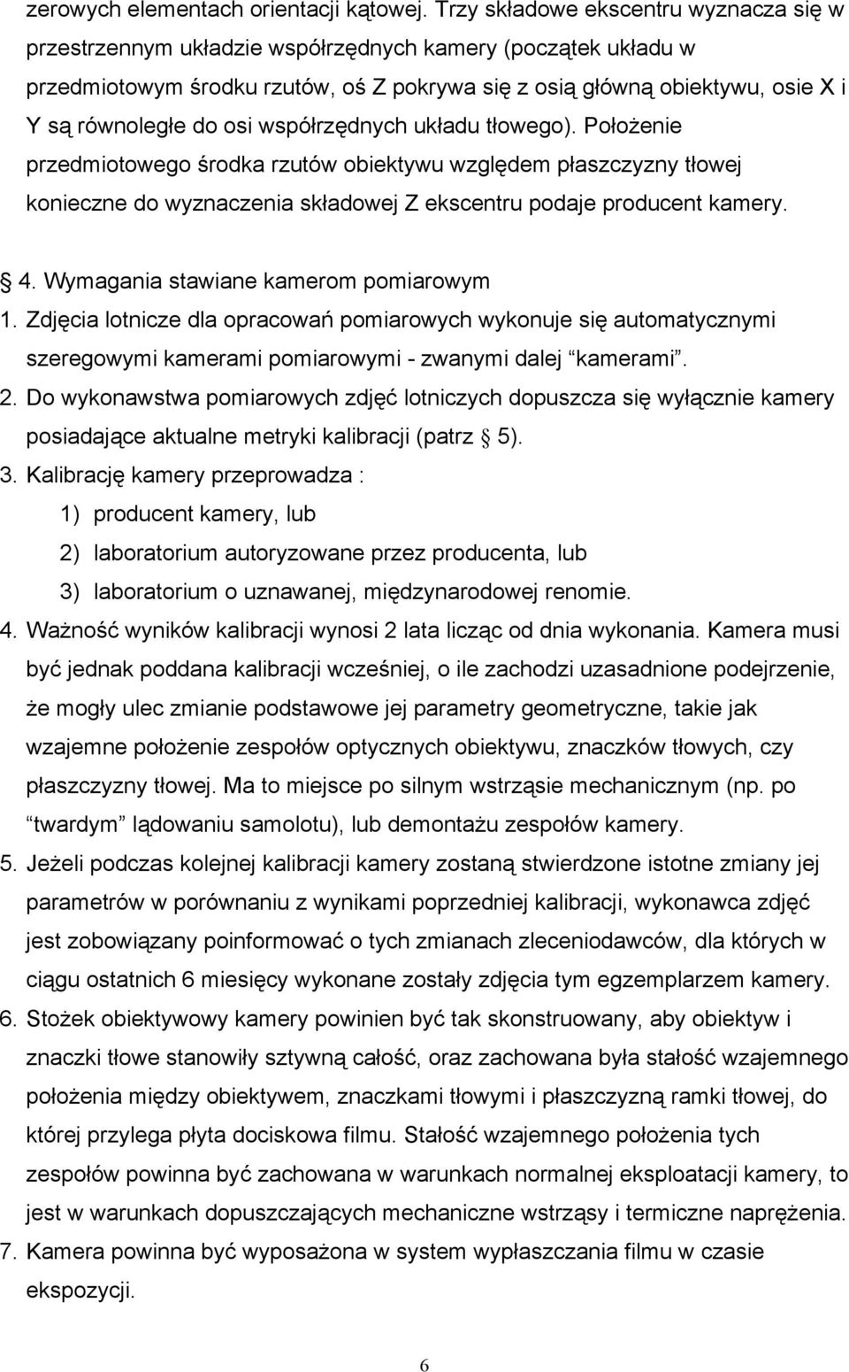 do osi współrzędnych układu tłowego). Położenie przedmiotowego środka rzutów obiektywu względem płaszczyzny tłowej konieczne do wyznaczenia składowej Z ekscentru podaje producent kamery. 4.