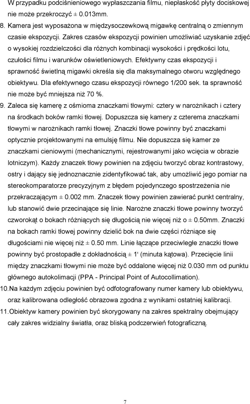 Zakres czasów ekspozycji powinien umożliwiać uzyskanie zdjęć o wysokiej rozdzielczości dla różnych kombinacji wysokości i prędkości lotu, czułości filmu i warunków oświetleniowych.