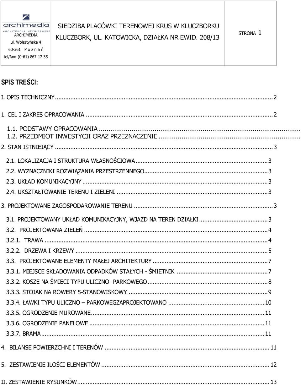 PROJEKTOWANY UKŁAD KOMUNIKACYJNY, WJAZD NA TEREN DZIAŁKI... 3 3.2. PROJEKTOWANA ZIELEŃ... 4 3.2.1. TRAWA... 4 3.2.2. DRZEWA I KRZEWY... 5 3.3. PROJEKTOWANE ELEMENTY MAŁEJ ARCHITEKTURY... 7 3.3.1. MIEJSCE SKŁADOWANIA ODPADKÓW STAŁYCH - ŚMIETNIK.