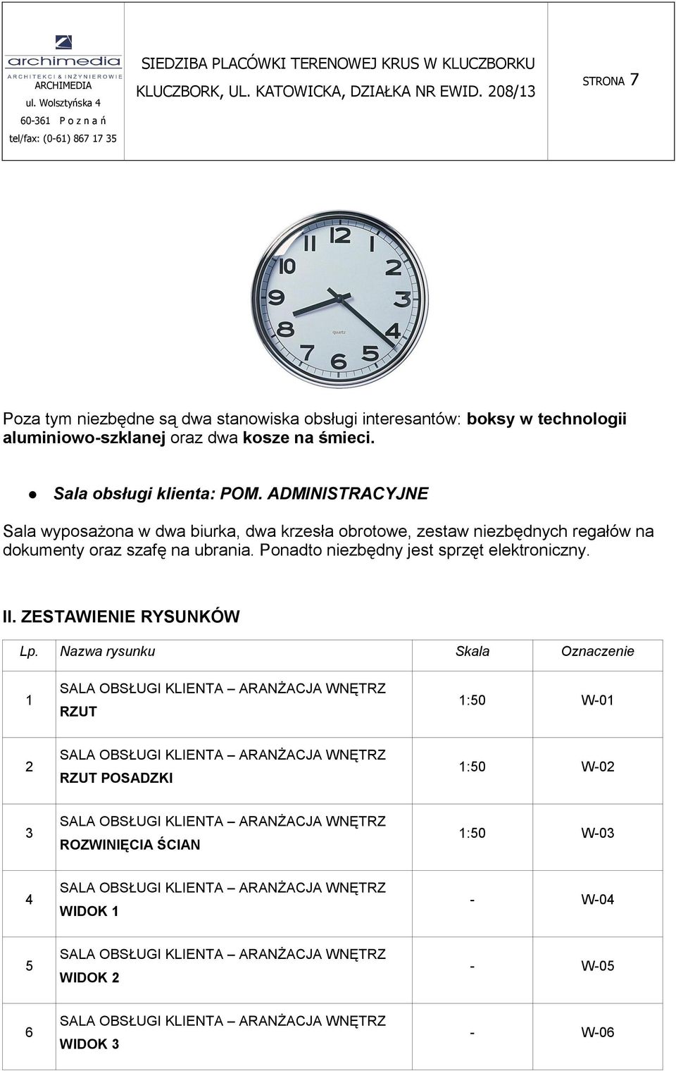 ADMINISTRACYJNE Sala wyposażona w dwa biurka, dwa krzesła obrotowe, zestaw niezbędnych regałów na dokumenty oraz szafę na ubrania.