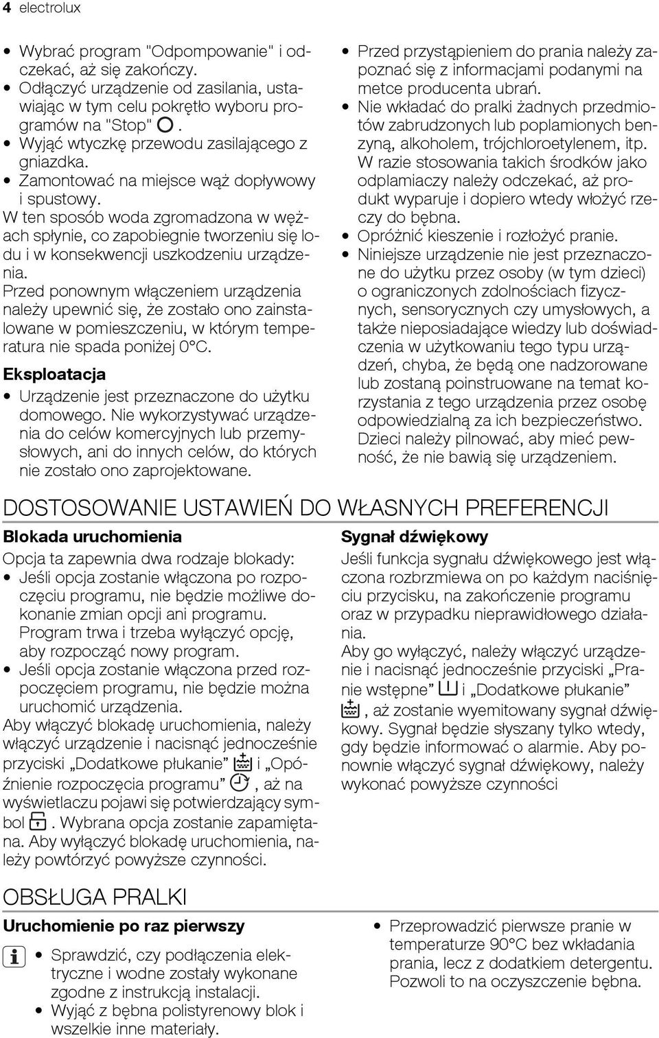 W ten sposób woda zgromadzona w wężach spłynie, co zapobiegnie tworzeniu się lodu i w konsekwencji uszkodzeniu urządzenia.