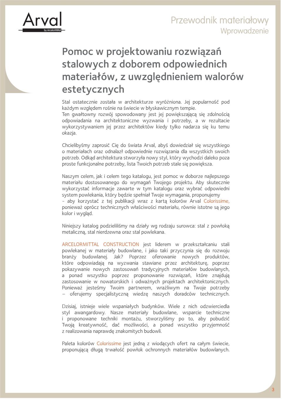 Ten gwałtowny rozwój spowodowany jest jej powiększającą się zdolnością odpowiadania na architektoniczne wyzwania i potrzeby, a w rezultacie wykorzystywaniem jej przez architektów kiedy tylko nadarza