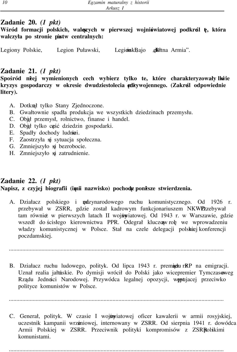 Zadanie 21. (1 pkt) Sporód niej wymienionych cech wybierz tylko te, które charakteryzowały wielki kryzys gospodarczy w okresie dwudziestolecia midzywojennego. (Zakrel odpowiednie litery). A.