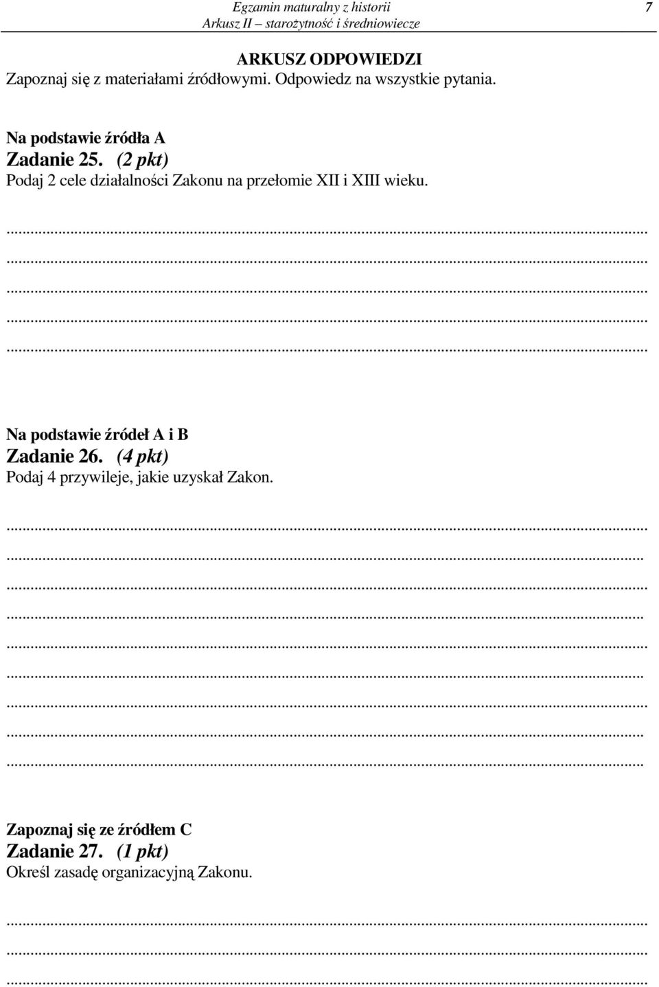 (2 pkt) Podaj 2 cele działalnoci Zakonu na przełomie XII i XIII wieku................ Na podstawie ródeł A i B Zadanie 26.