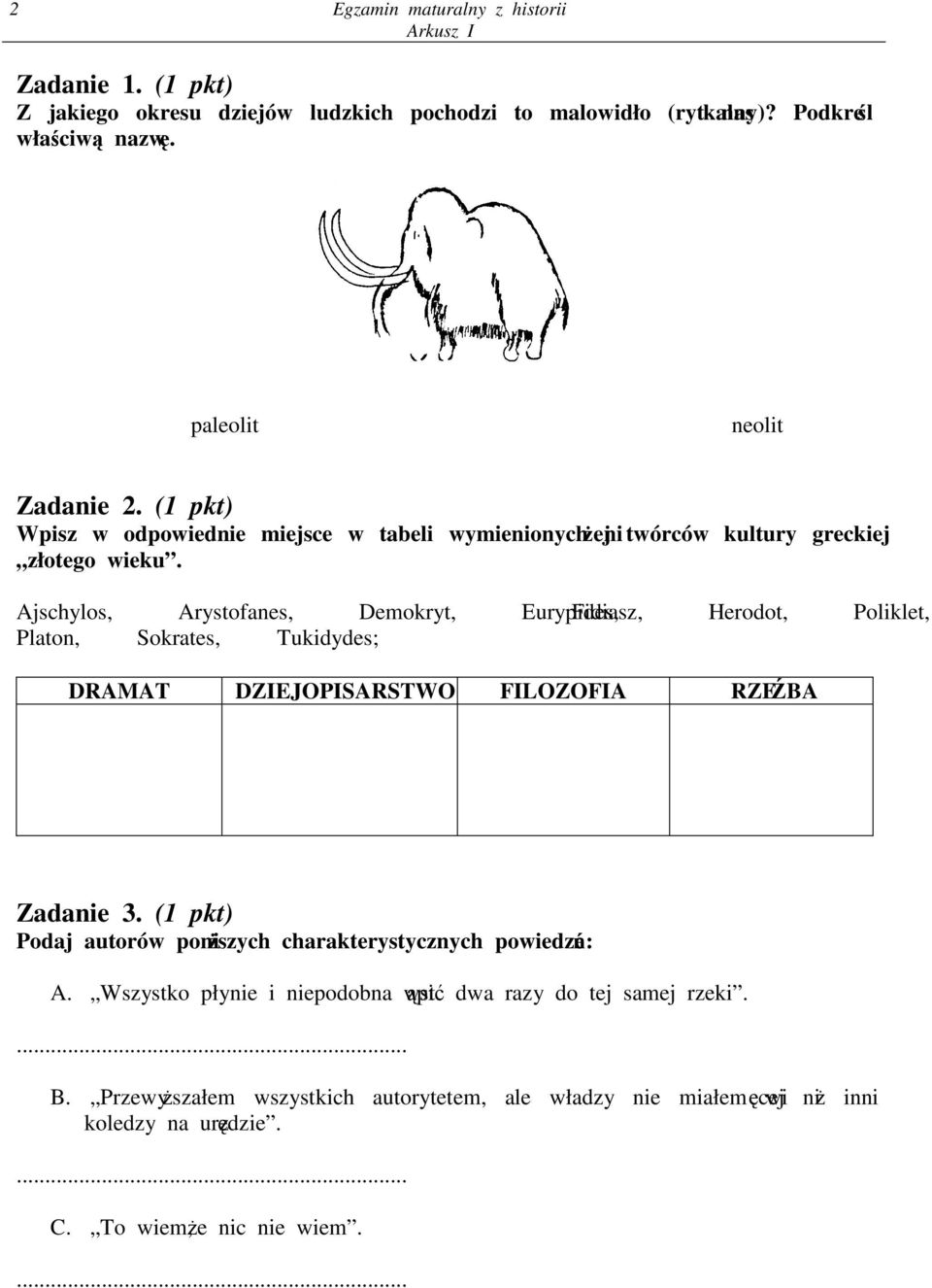 Ajschylos, Arystofanes, Demokryt, Eurypides, Fidiasz, Herodot, Poliklet, Platon, Sokrates, Tukidydes; DRAMAT DZIEJOPISARSTWO FILOZOFIA RZEBA Zadanie 3.
