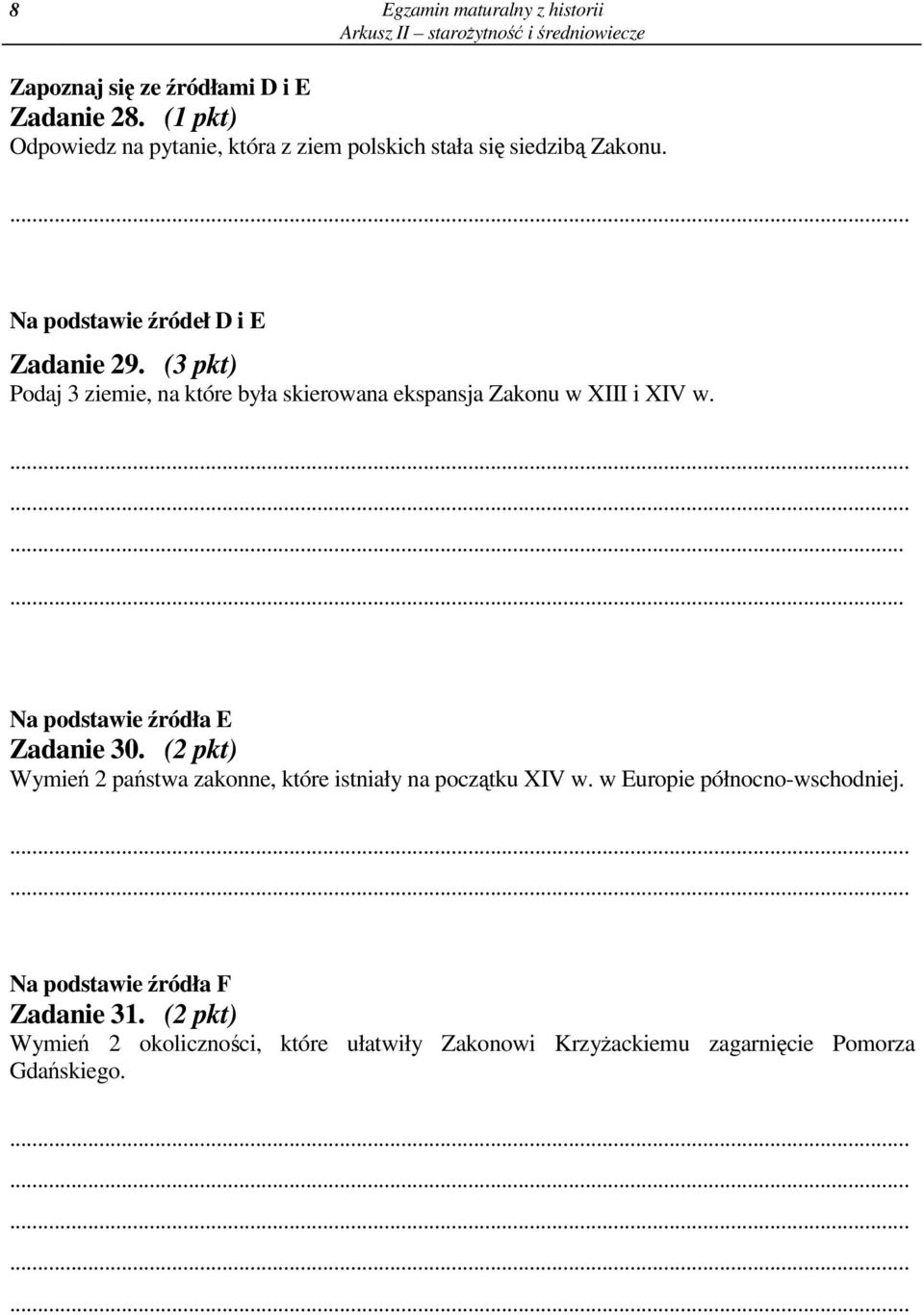(3 pkt) Podaj 3 ziemie, na które była skierowana ekspansja Zakonu w XIII i XIV w............. Na podstawie ródła E Zadanie 30.