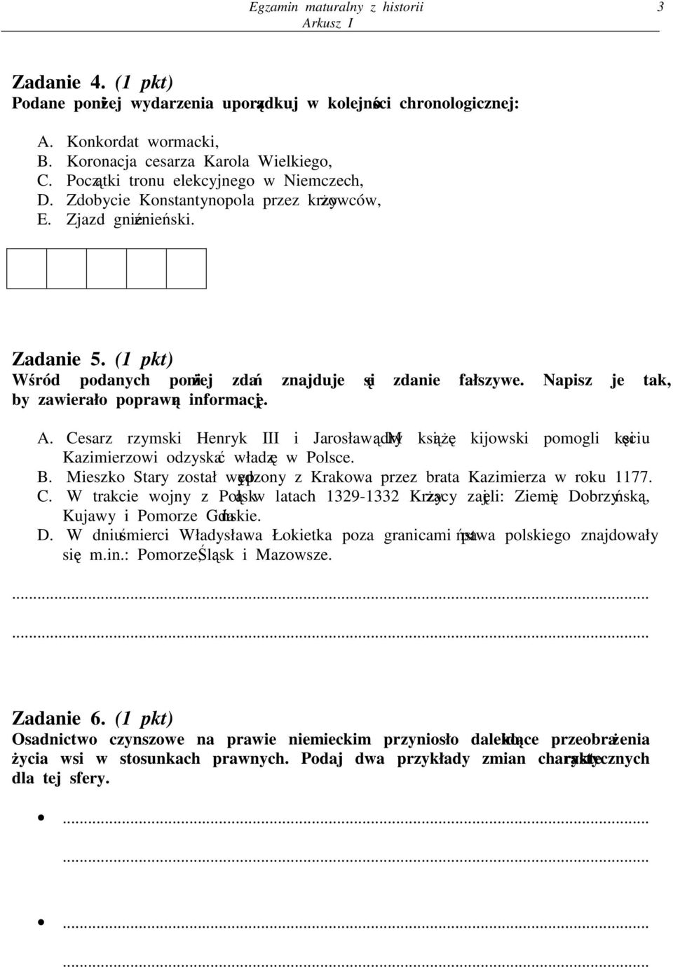 Napisz je tak, by zawierało poprawn informacj. A. Cesarz rzymski Henryk III i Jarosław Mdry ksi kijowski pomogli ksiciu Kazimierzowi odzyska władz w Polsce. B.
