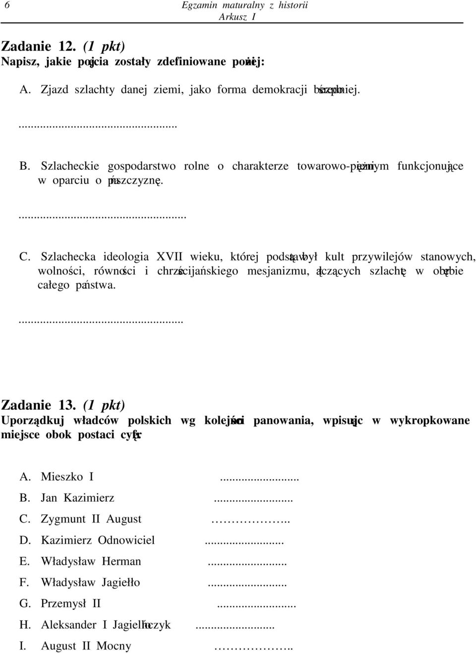 Szlachecka ideologia XVII wieku, której podstaw był kult przywilejów stanowych, wolnoci, równoci i chrzecijaskiego mesjanizmu, łczcych szlacht w obrbie całego pastwa.... Zadanie 13.