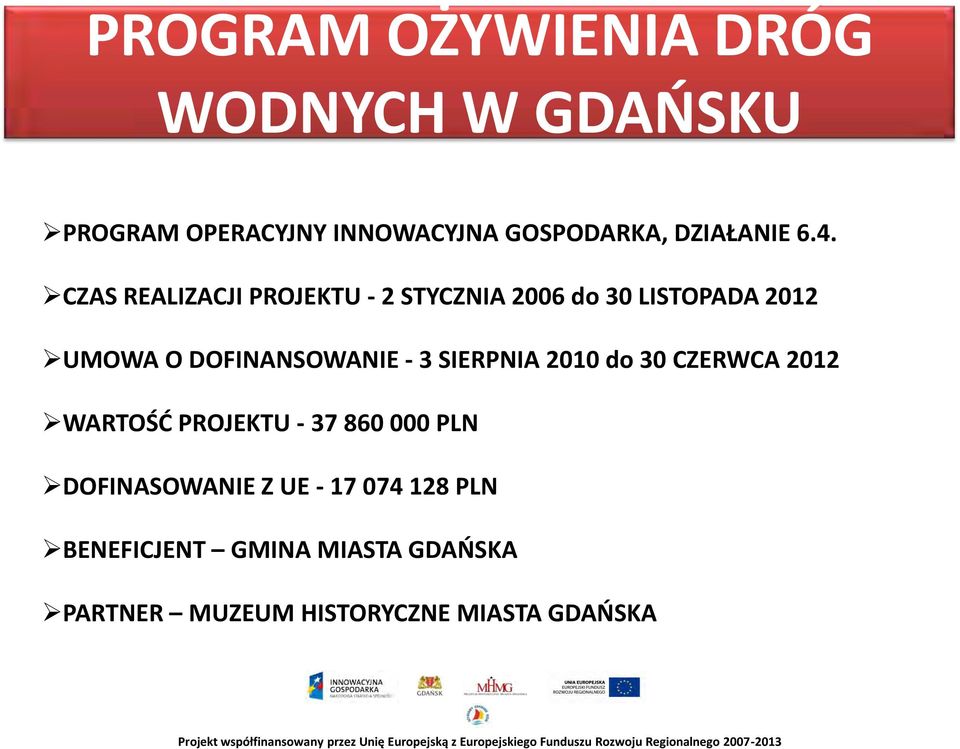 CZAS REALIZACJI PROJEKTU - 2 STYCZNIA 2006 do 30 LISTOPADA 2012 UMOWA O DOFINANSOWANIE - 3