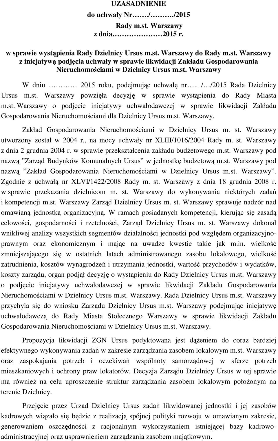 st. Warszawy. Zakład Gospodarowania Nieruchomościami w Dzielnicy Ursus m. st. Warszawy utworzony został w 2004 r., na mocy uchwały nr XLIII/1016/2004 Rady m. st. Warszawy z dnia 2 grudnia 2004 r.