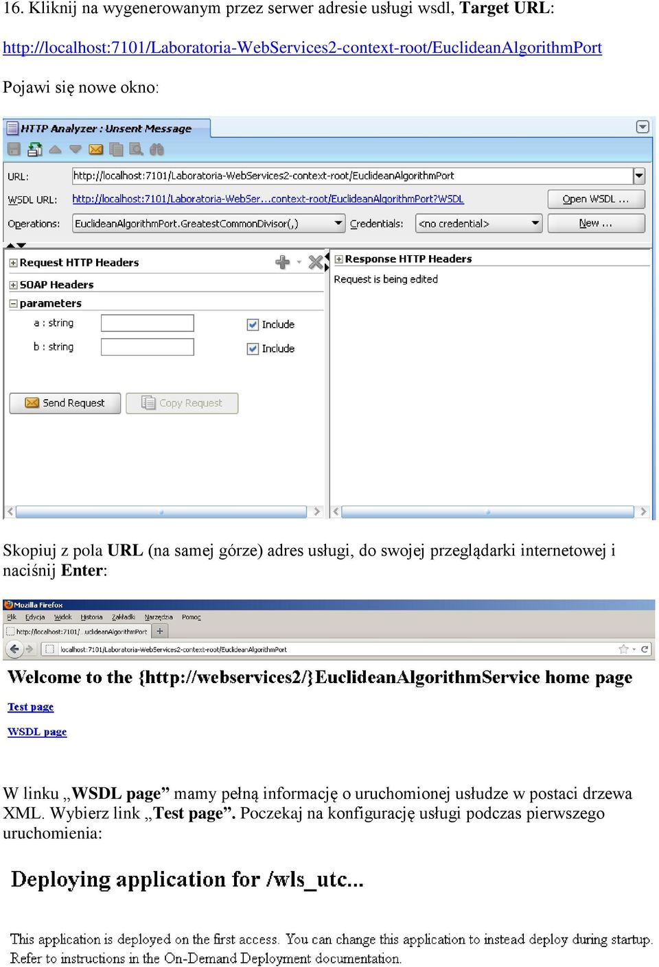 pola URL (na samej górze) adres usługi, do swojej przeglądarki internetowej i naciśnij Enter: W linku WSDL page