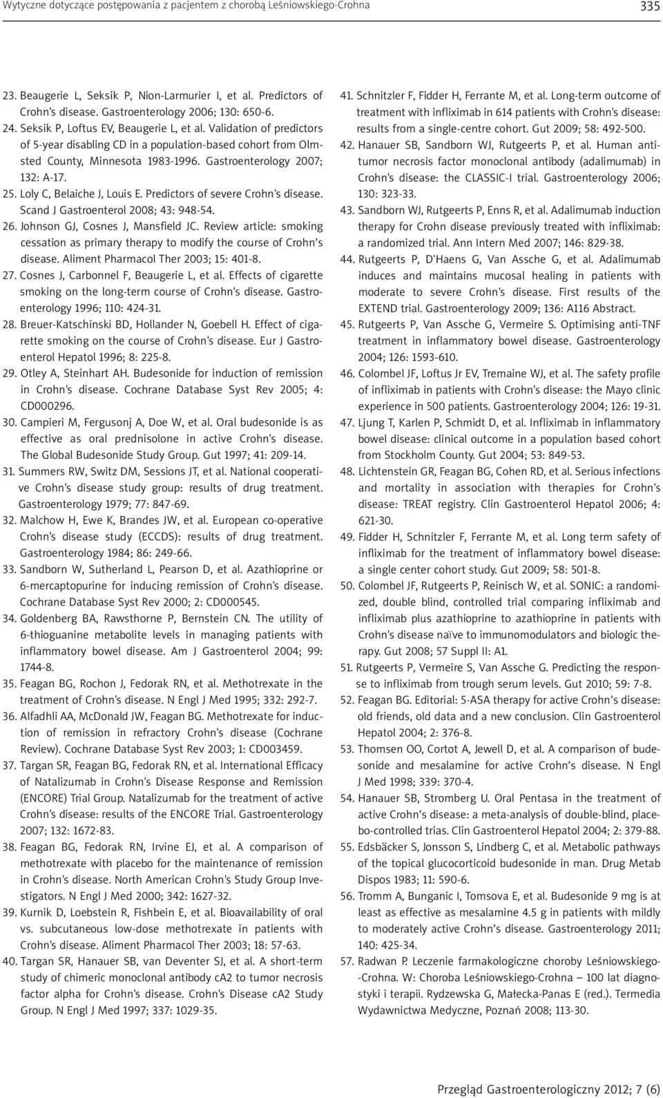 Loly C, Belaiche J, Louis E. Predictors of severe Crohn's disease. Scand J Gastroenterol 2008; 43: 948-54. 26. Johnson GJ, Cosnes J, Mansfield JC.