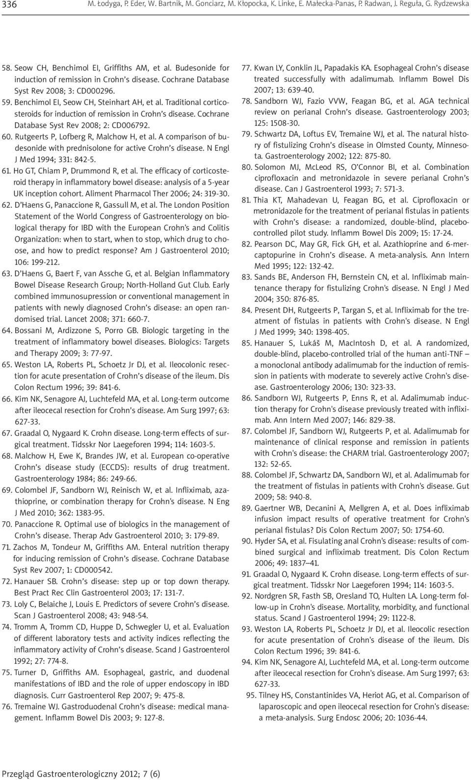 Traditional corticosteroids for induction of remission in Crohn s disease. Cochrane Database Syst Rev 2008; 2: CD006792. 60. Rutgeerts P, Lofberg R, Malchow H, et al.