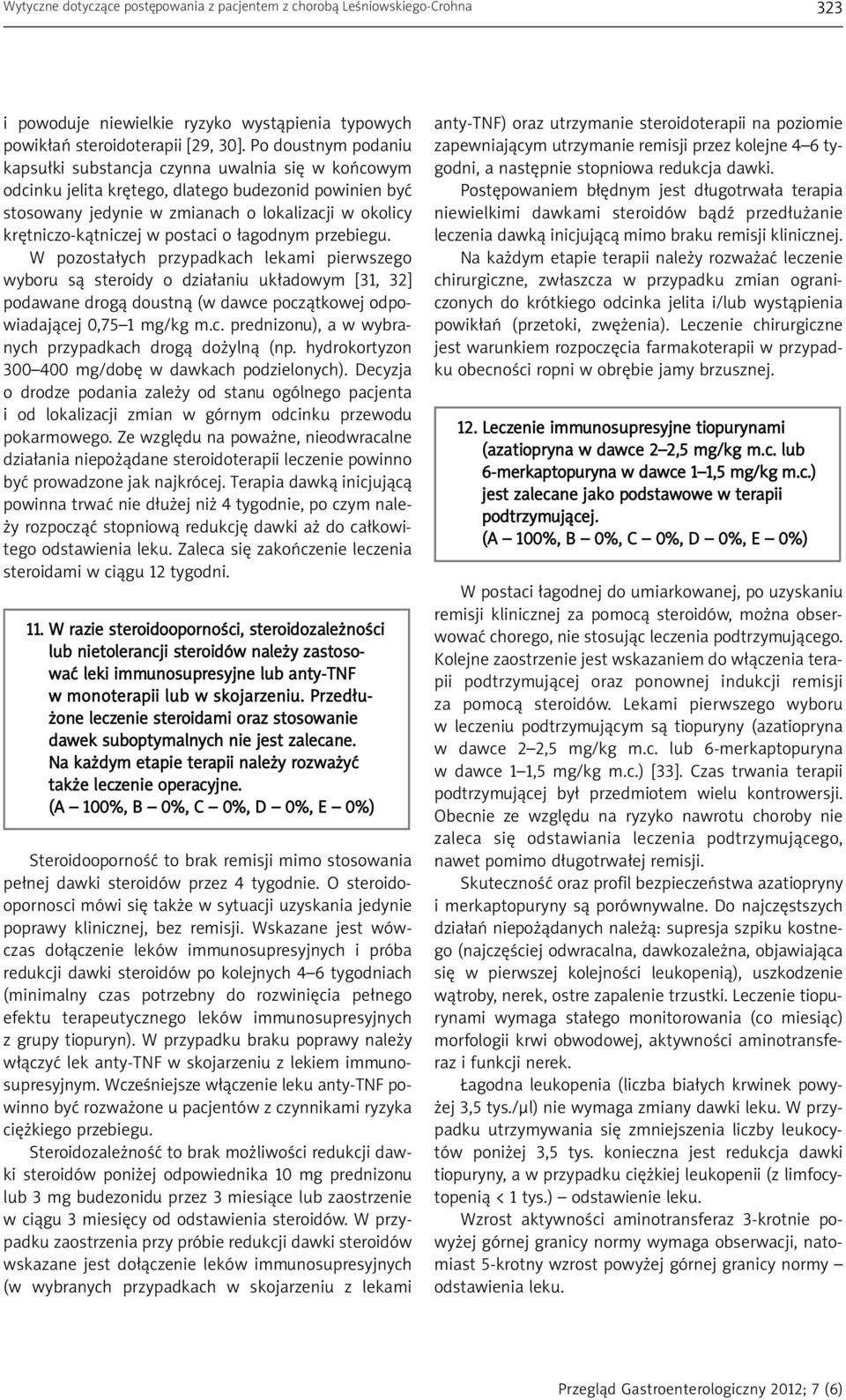 postaci o łagodnym przebiegu. W pozostałych przypadkach lekami pierwszego wyboru są steroidy o działaniu układowym [31, 32] podawane drogą doustną (w dawce początkowej odpowiadającej 0,75 1 mg/kg m.c. prednizonu), a w wybranych przypadkach drogą dożylną (np.