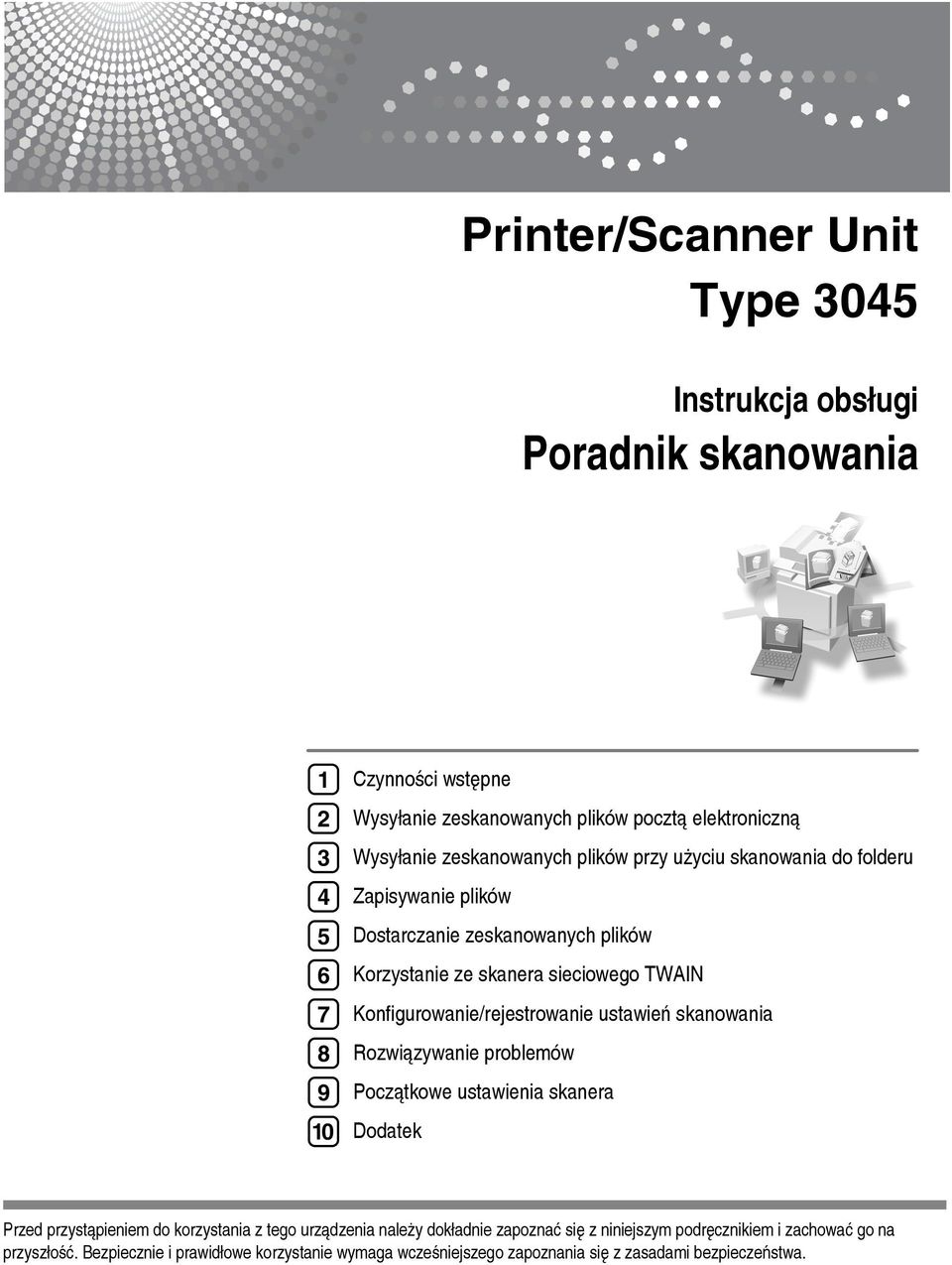 Konfigurowanie/rejestrowanie ustawieñ skanowania Rozwiàzywanie problemów Poczàtkowe ustawienia skanera Dodatek Przed przystàpieniem do korzystania z tego urzàdzenia