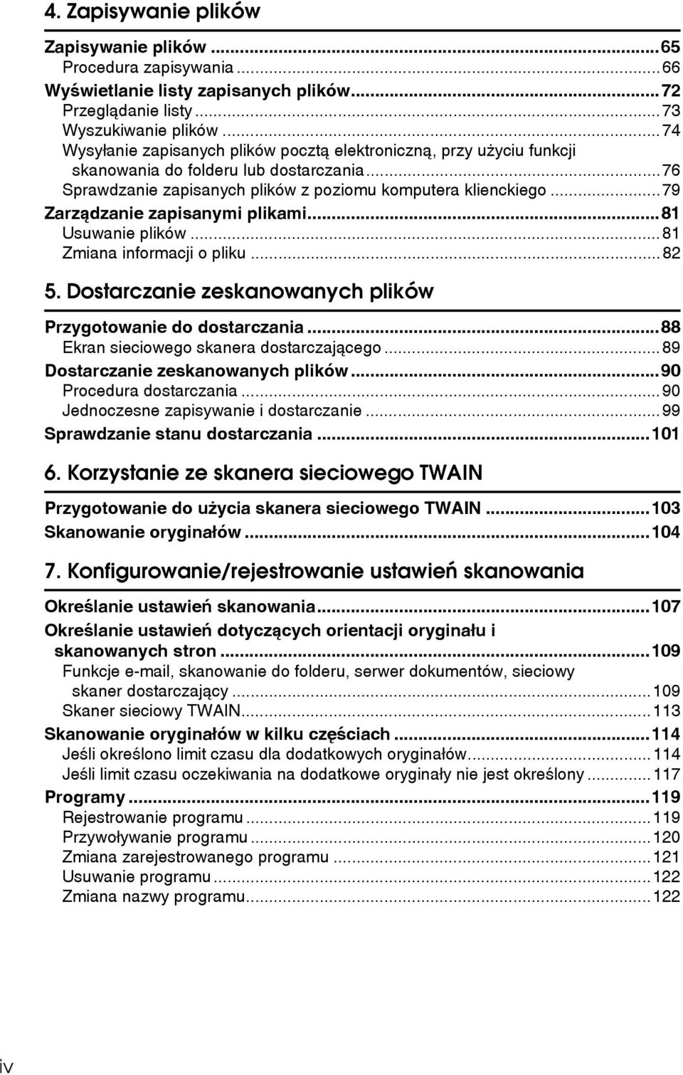 ..79 Zarzàdzanie zapisanymi plikami...81 Usuwanie plików...81 Zmiana informacji o pliku...82 5. Dostarczanie zeskanowanych plików Przygotowanie do dostarczania.