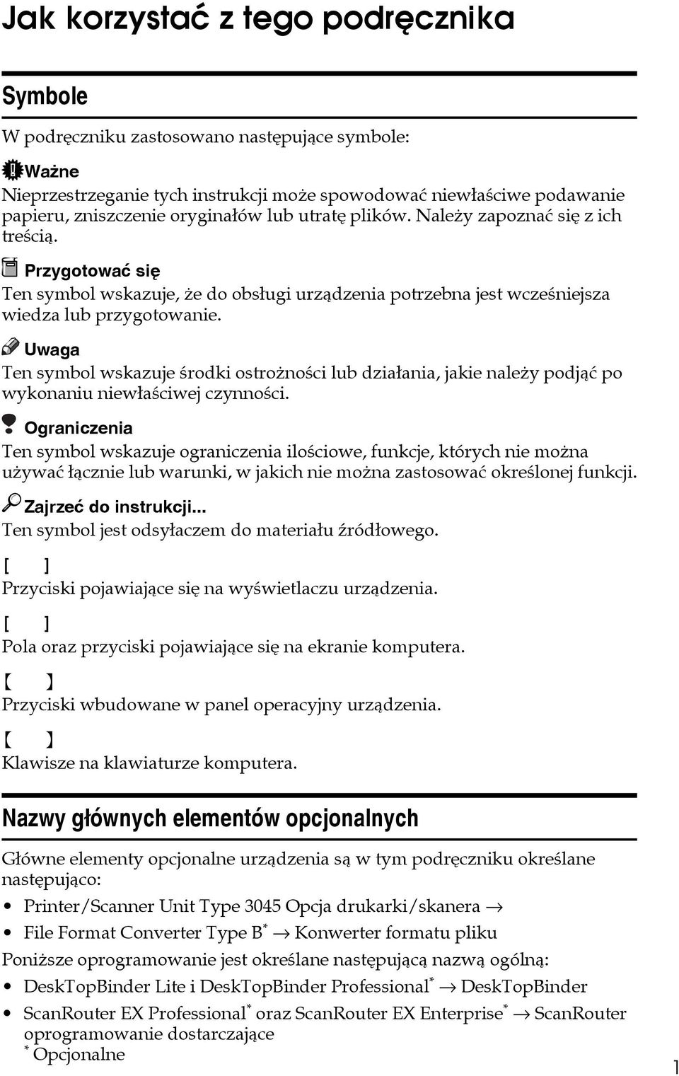 Ten symbol wskazuje ãrodki ostroånoãci lub dziaâania, jakie naleåy podjàæ po wykonaniu niewâaãciwej czynnoãci.