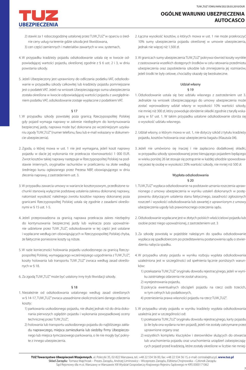 W przypadku kradzieży pojazdu odszkodowanie ustala się w kwocie odpowiadającej wartości pojazdu, określonej zgodnie z 6 ust. 2 i 3, w dniu powstania szkody. 5.
