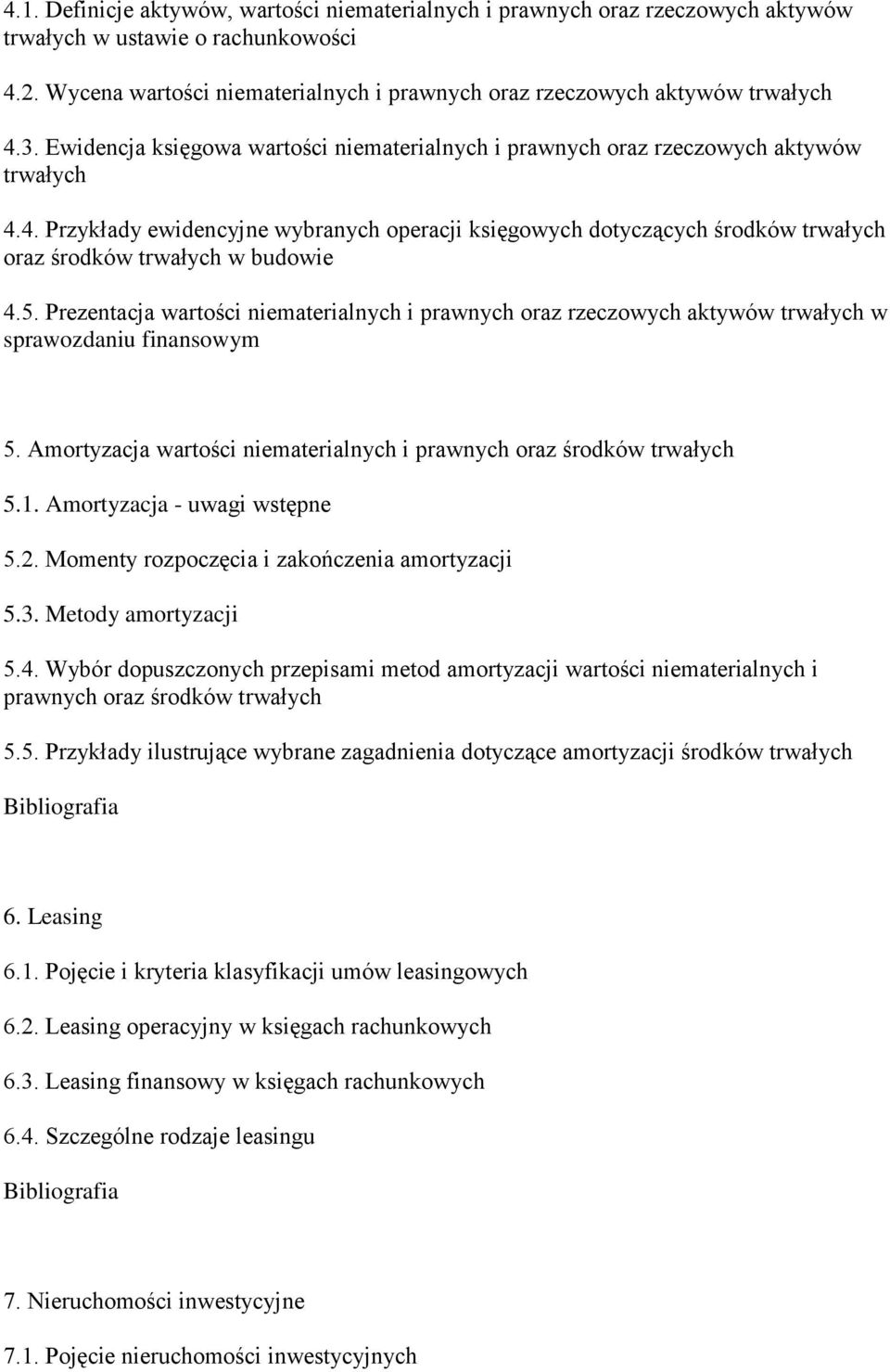 5. Prezentacja wartości niematerialnych i prawnych oraz rzeczowych aktywów trwałych w sprawozdaniu finansowym 5. Amortyzacja wartości niematerialnych i prawnych oraz środków trwałych 5.1.