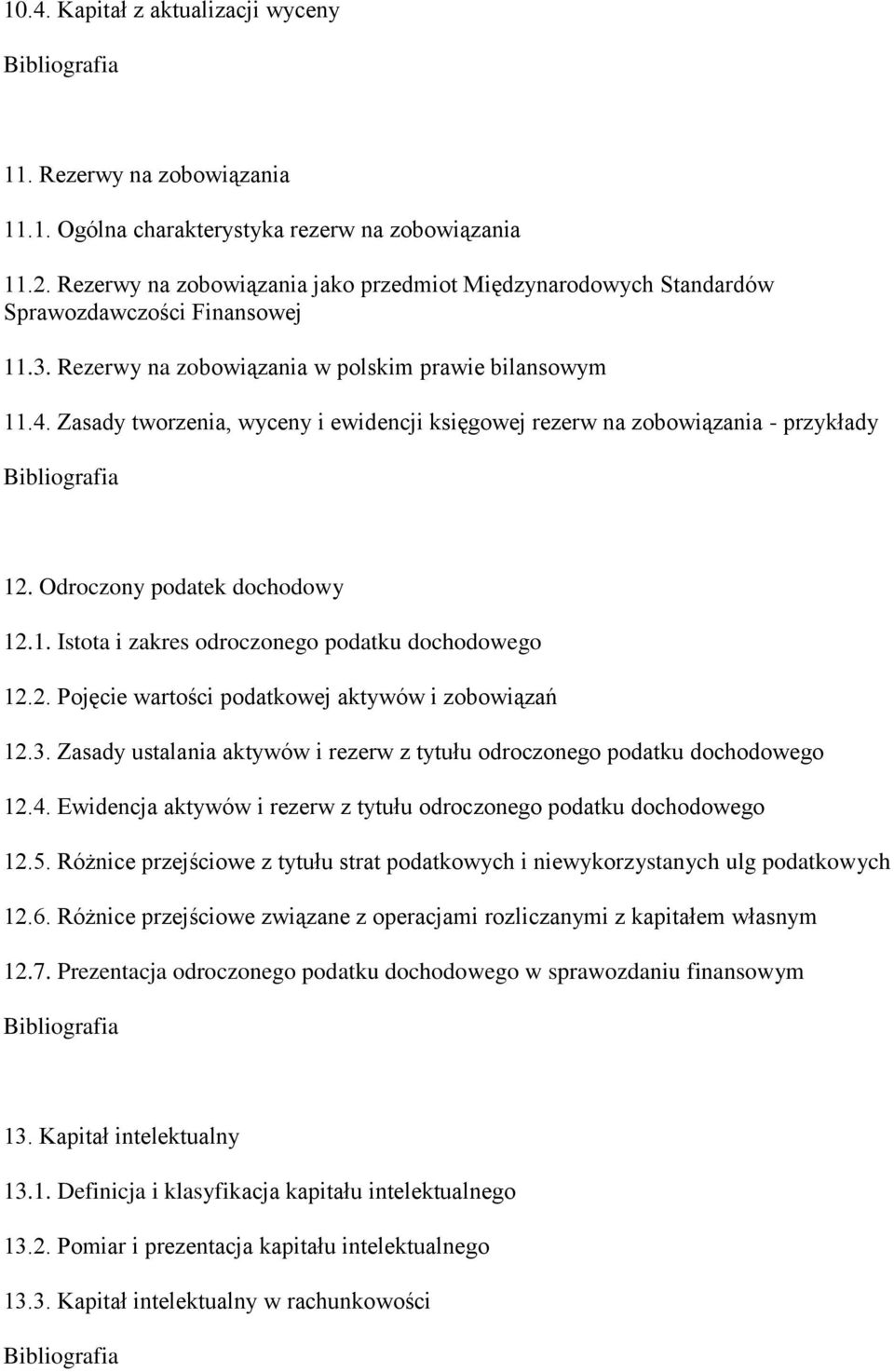 Zasady tworzenia, wyceny i ewidencji księgowej rezerw na zobowiązania - przykłady 12. Odroczony podatek dochodowy 12.1. Istota i zakres odroczonego podatku dochodowego 12.2. Pojęcie wartości podatkowej aktywów i zobowiązań 12.