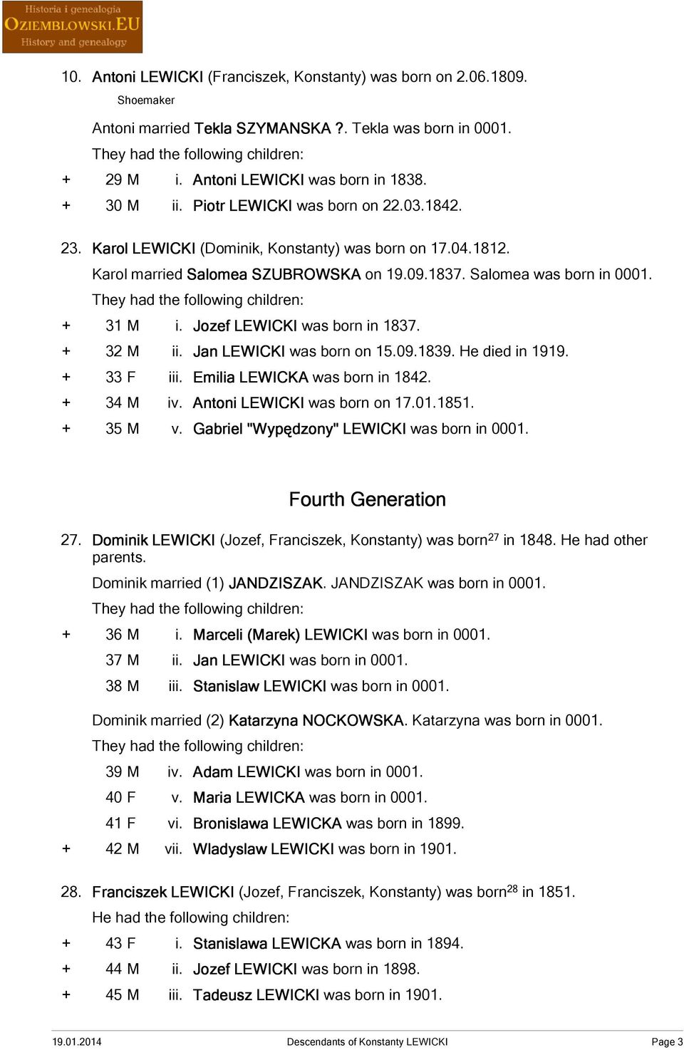 Jozef LEWICKI was born in 1837. + 32 M ii. Jan LEWICKI was born on 15.09.1839. He died in 1919. + 33 F iii. Emilia LEWICKA was born in 1842. + 34 M iv. Antoni LEWICKI was born on 17.01.1851. + 35 M v.