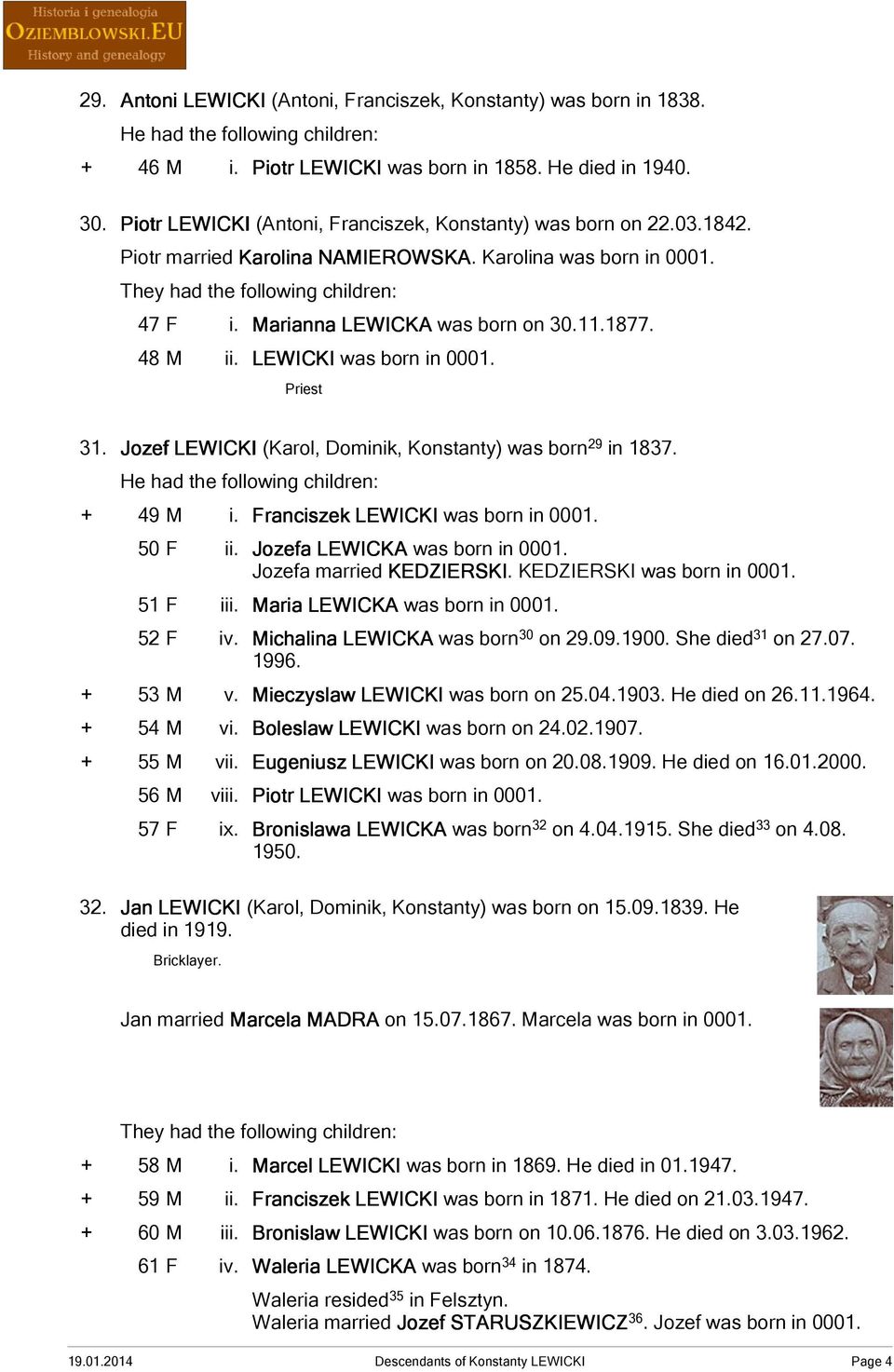 LEWICKI was born in 0001. Priest 31. Jozef LEWICKI (Karol, Dominik, Konstanty) was born 29 in 1837. He had the following children: + 49 M i. Franciszek LEWICKI was born in 0001. 50 F ii.