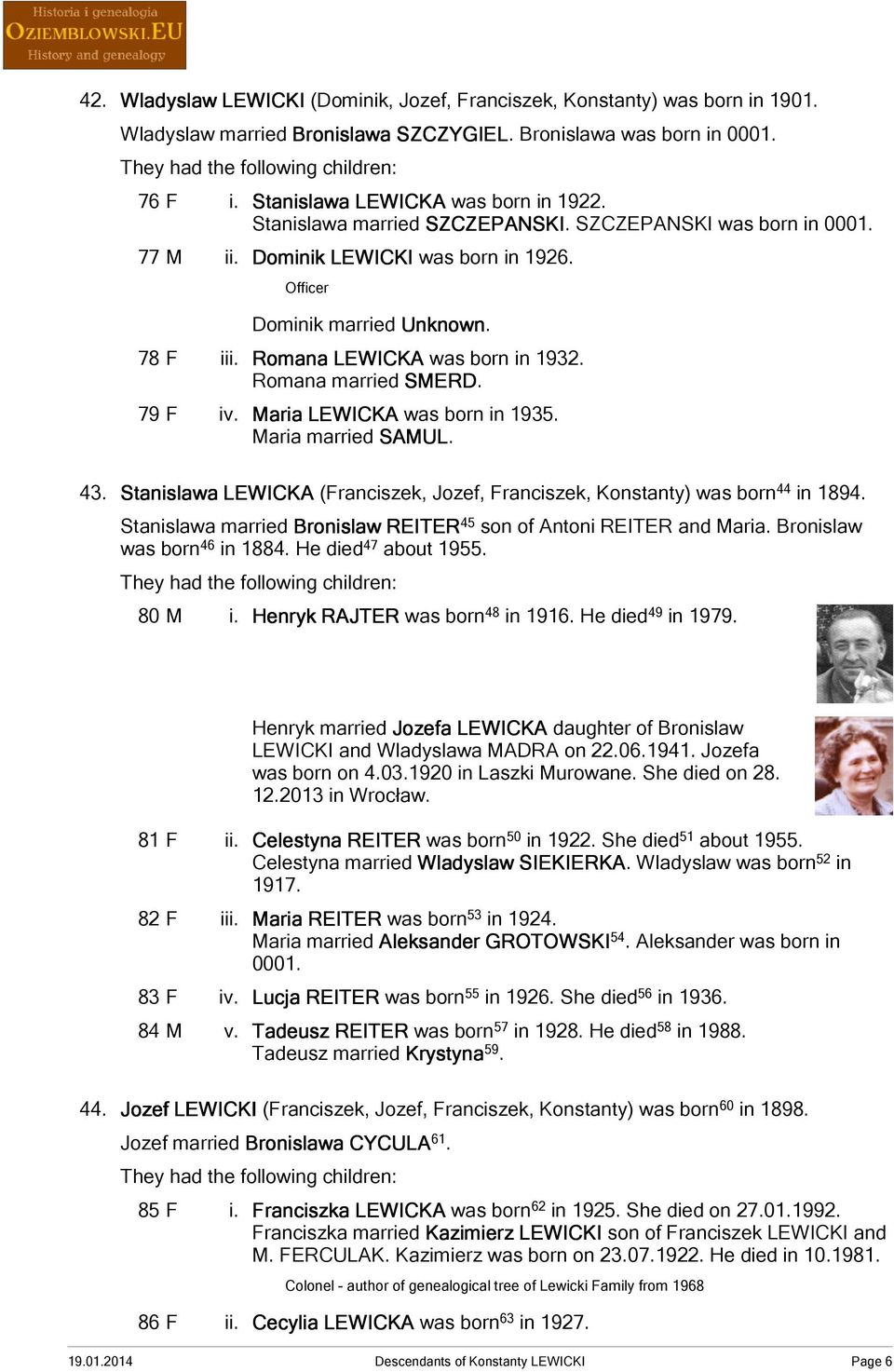 Romana married SMERD. 79 F iv. Maria LEWICKA was born in 1935. Maria married SAMUL. 43. Stanislawa LEWICKA (Franciszek, Jozef, Franciszek, Konstanty) was born 44 in 1894.