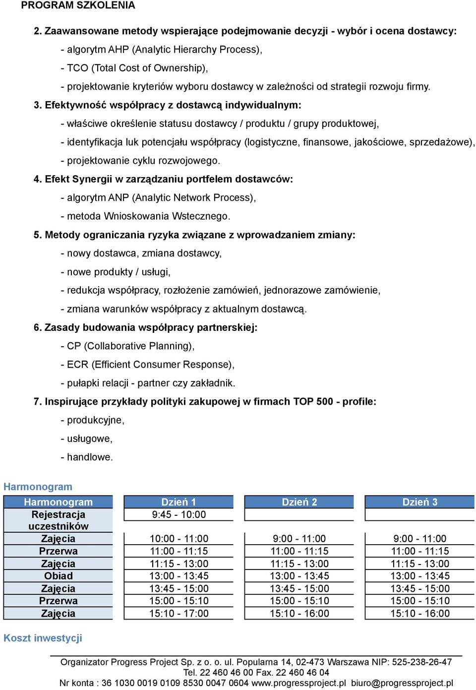 Efektywność współpracy z dostawcą indywidualnym: - właściwe określenie statusu dostawcy / produktu / grupy produktowej, - identyfikacja luk potencjału współpracy (logistyczne, finansowe, jakościowe,