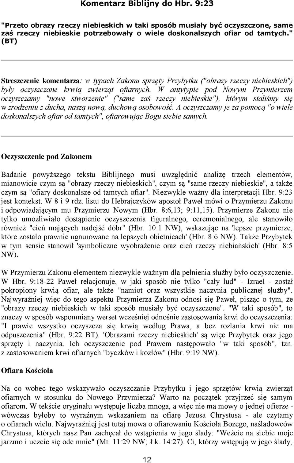 W antytypie pod Nowym Przymierzem oczyszczamy "nowe stworzenie" ("same zaś rzeczy niebieskie"), którym staliśmy się w zrodzeniu z ducha, naszą nową, duchową osobowość.