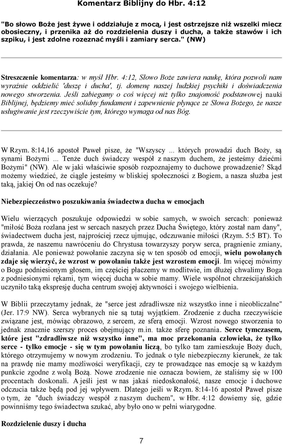 myśli i zamiary serca." (NW) Streszczenie komentarza: w myśl Hbr. 4:12, Słowo Boże zawiera naukę, która pozwoli nam wyraźnie oddzielić 'duszę i ducha', tj.