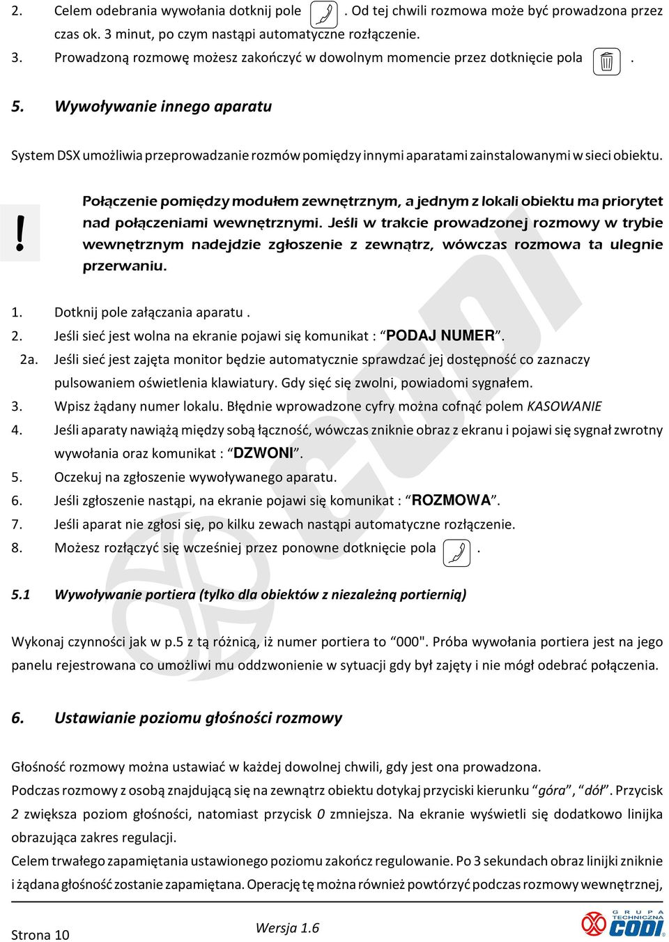 ! Połączenie pomiędzy modułem zewnętrznym, a jednym z lokali obiektu ma priorytet nad połączeniami wewnętrznymi.