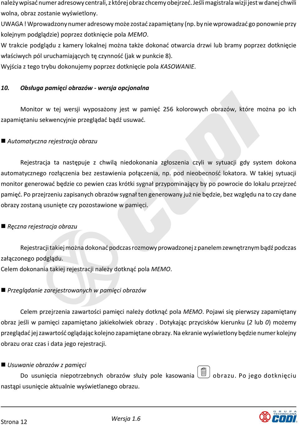 W trakcie podglądu z kamery lokalnej można także dokonać otwarcia drzwi lub bramy poprzez dotknięcie właściwych pól uruchamiających tę czynność (jak w punkcie 8).
