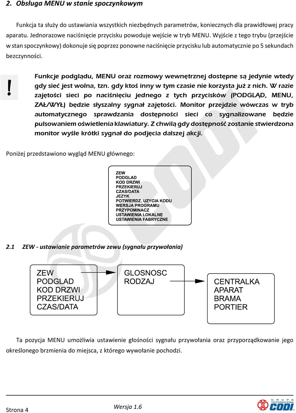 Wyjście z tego trybu (przejście w stan spoczynkowy) dokonuje się poprzez ponowne naciśnięcie przycisku lub automatycznie po 5 sekundach bezczynności.