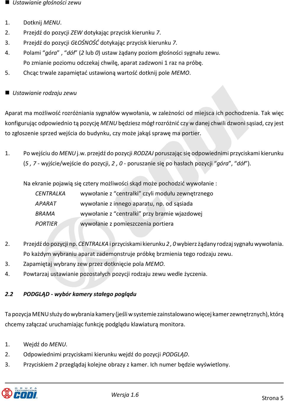 Chcąc trwale zapamiętać ustawioną wartość dotknij pole MEMO. Ustawianie rodzaju zewu Aparat ma możliwość rozróżniania sygnałów wywołania, w zależności od miejsca ich pochodzenia.