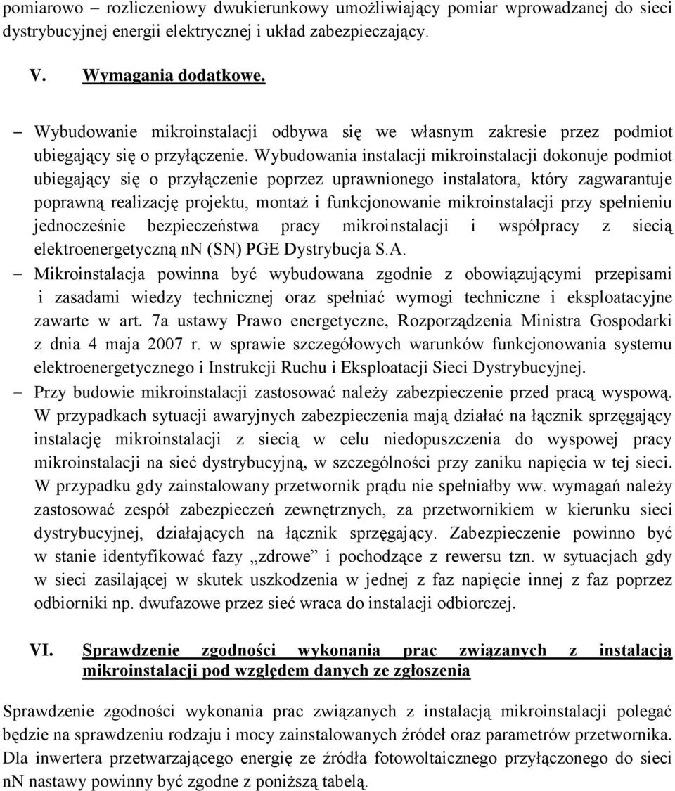 Wybudowania instalacji mikroinstalacji dokonuje podmiot ubiegający się o przyłączenie poprzez uprawnionego instalatora, który zagwarantuje poprawną realizację projektu, montaż i funkcjonowanie