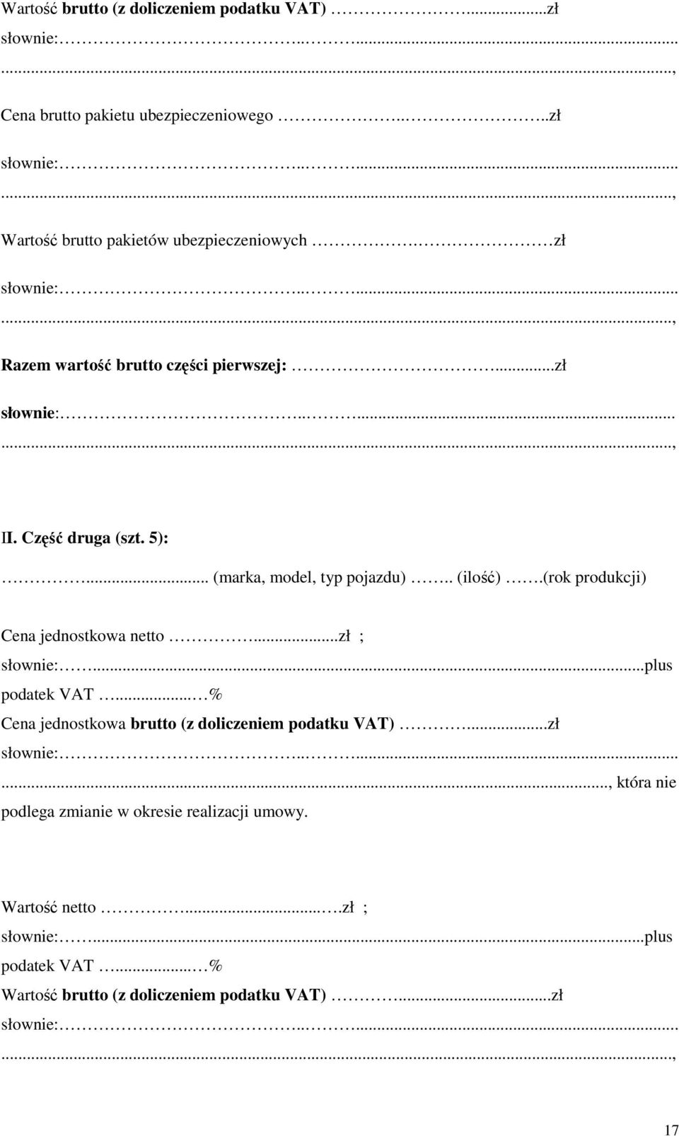 (rok produkcji) Cena jednostkowa netto...zł ; słownie:...plus podatek VAT... % Cena jednostkowa brutto (z doliczeniem podatku VAT)...zł słownie:.