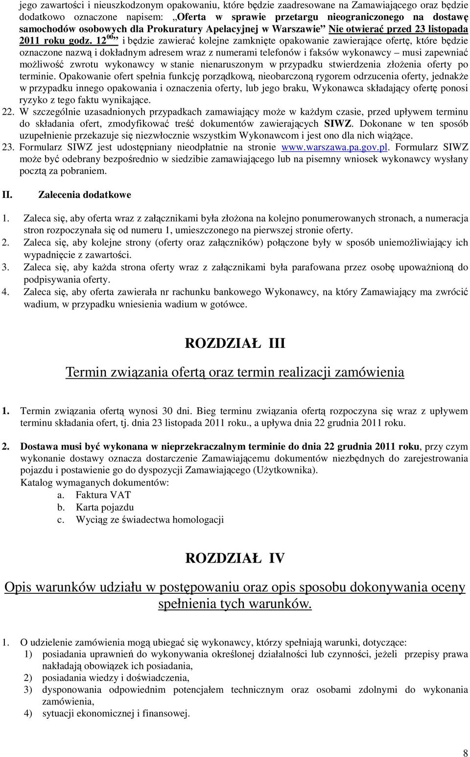 12 00 i będzie zawierać kolejne zamknięte opakowanie zawierające ofertę, które będzie oznaczone nazwą i dokładnym adresem wraz z numerami telefonów i faksów wykonawcy musi zapewniać możliwość zwrotu