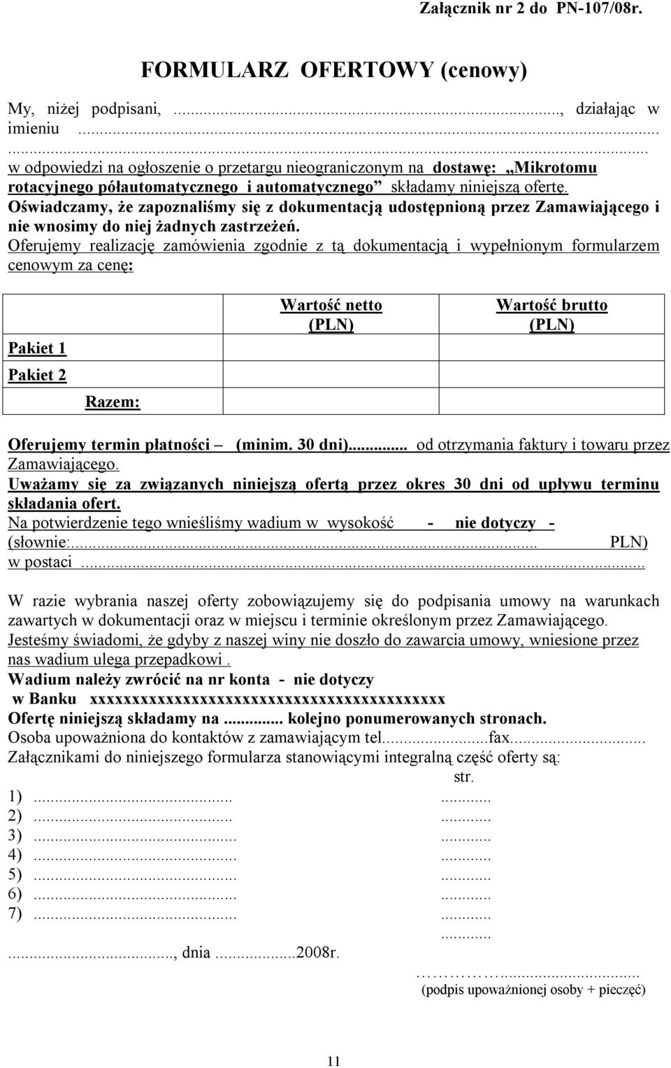 Oświadczamy, że zapoznaliśmy się z dokumentacją udostępnioną przez Zamawiającego i nie wnosimy do niej żadnych zastrzeżeń.