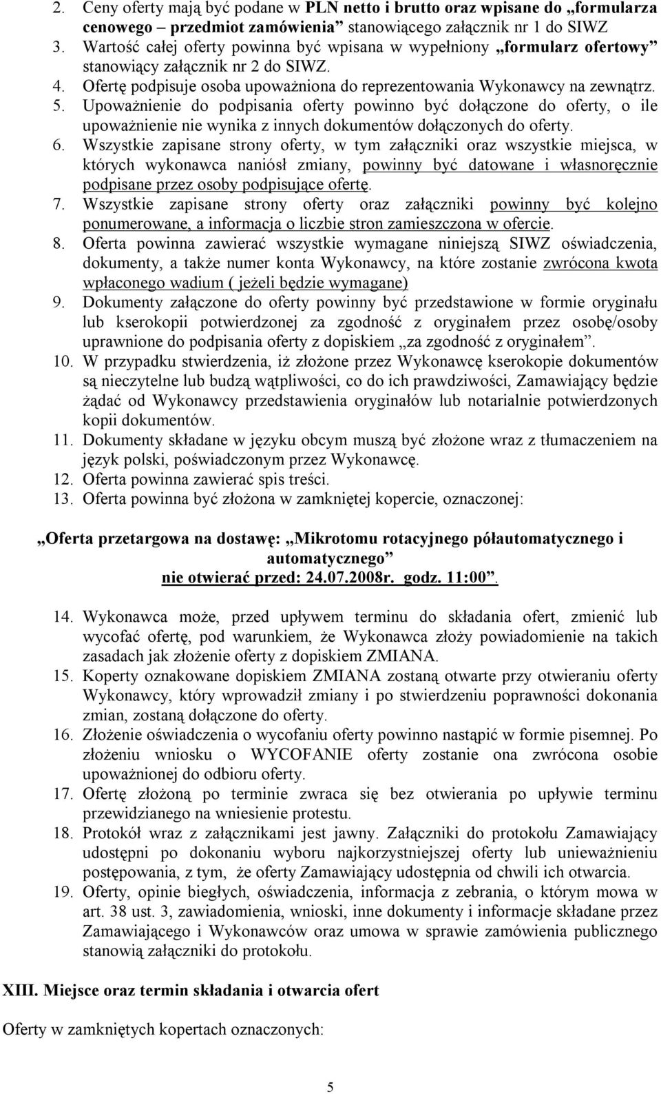 Upoważnienie do podpisania oferty powinno być dołączone do oferty, o ile upoważnienie nie wynika z innych dokumentów dołączonych do oferty. 6.
