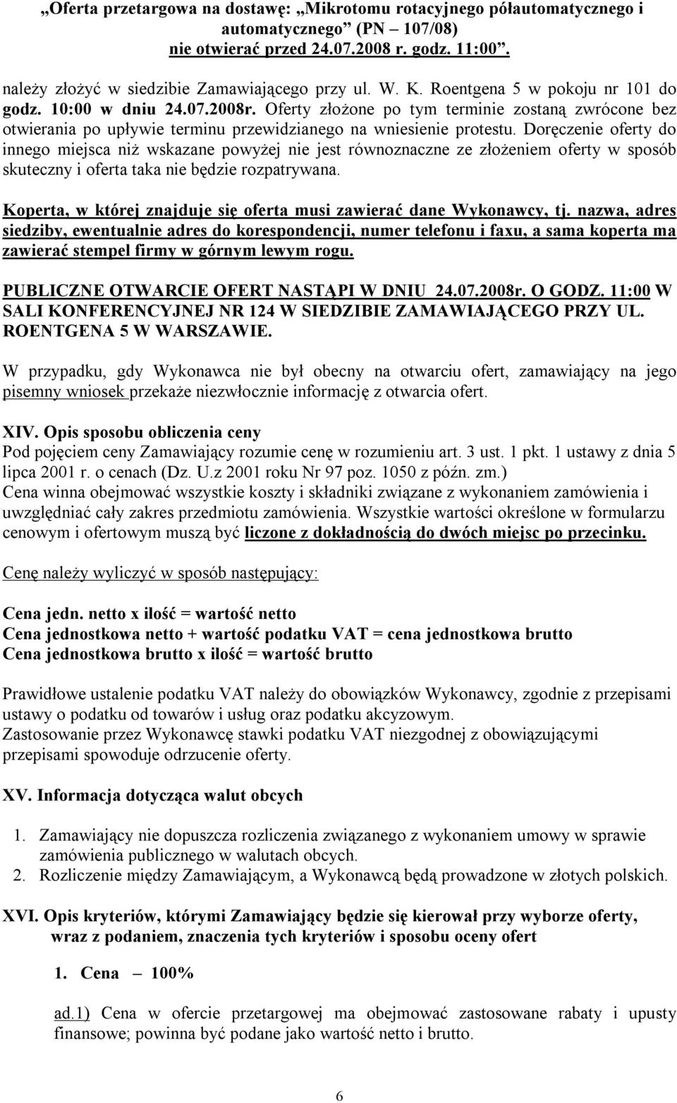 Doręczenie oferty do innego miejsca niż wskazane powyżej nie jest równoznaczne ze złożeniem oferty w sposób skuteczny i oferta taka nie będzie rozpatrywana.