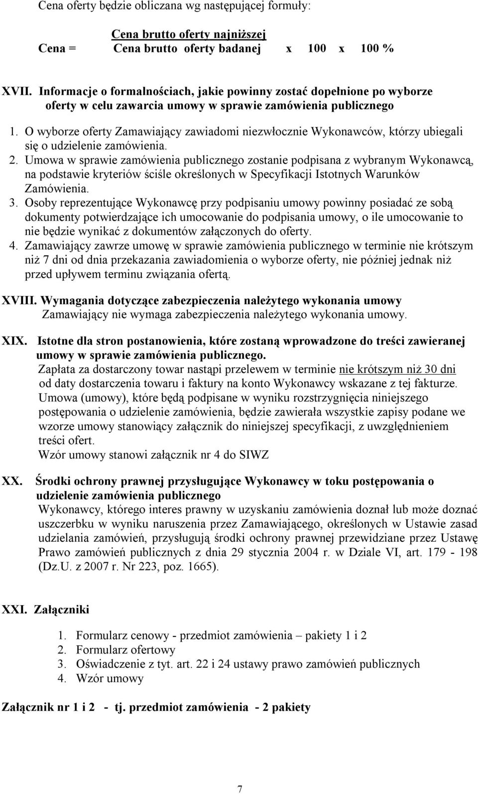 O wyborze oferty Zamawiający zawiadomi niezwłocznie Wykonawców, którzy ubiegali się o udzielenie zamówienia. 2.