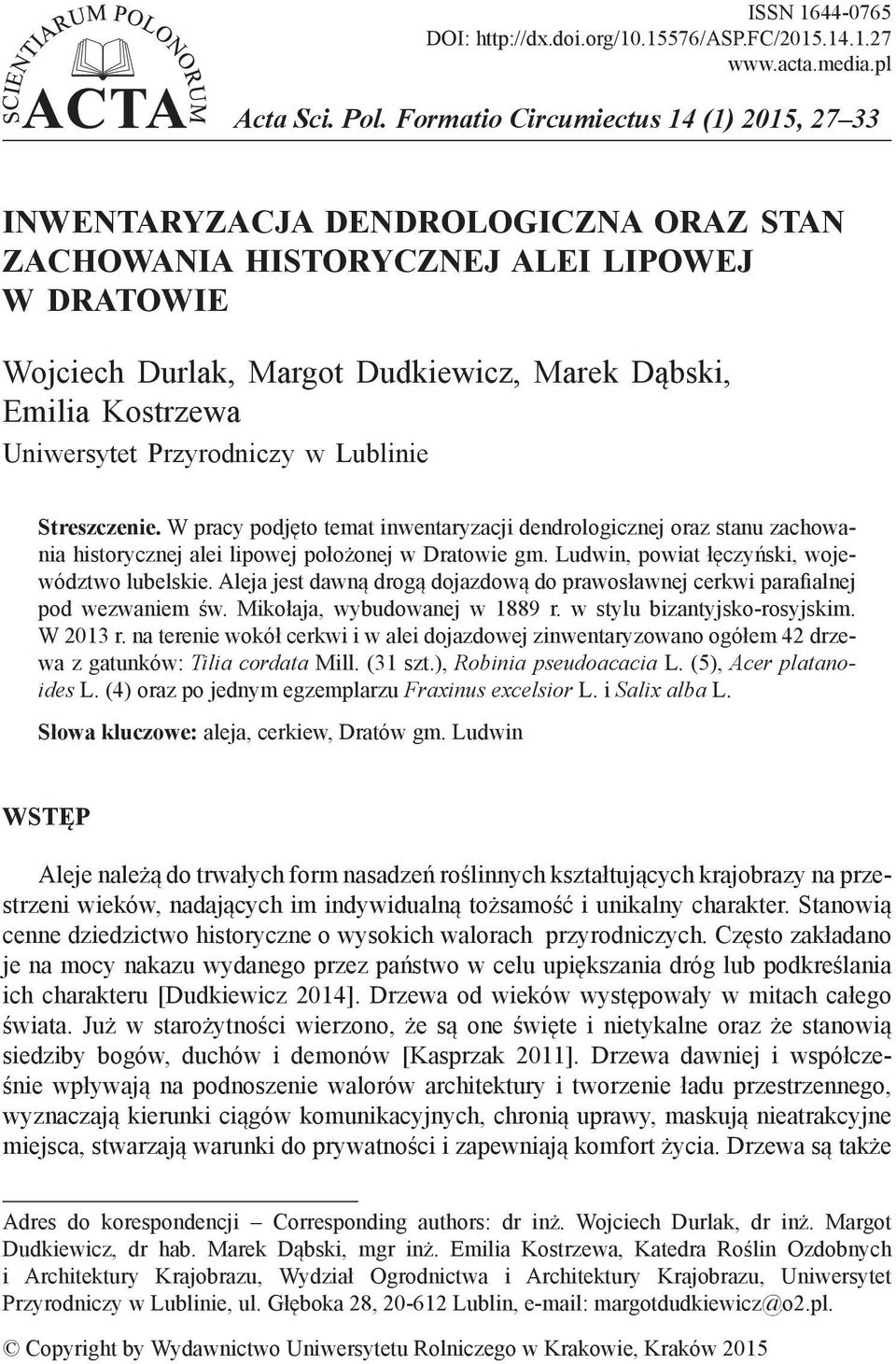 Uniwersytet Przyrodniczy w Lublinie Streszczenie. W pracy podjęto temat inwentaryzacji dendrologicznej oraz stanu zachowania historycznej alei lipowej położonej w Dratowie gm.