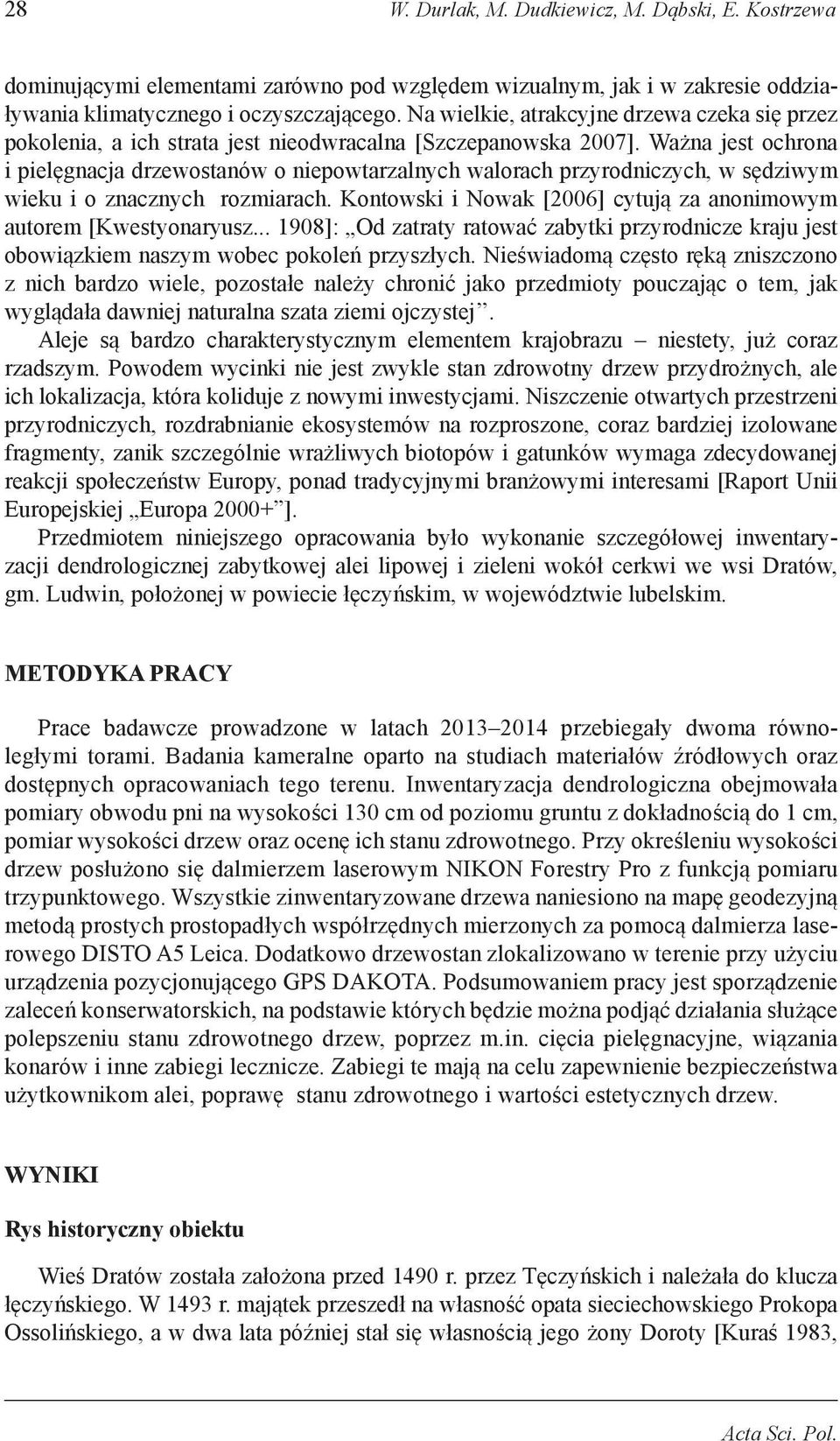 Ważna jest ochrona i pielęgnacja drzewostanów o niepowtarzalnych walorach przyrodniczych, w sędziwym wieku i o znacznych rozmiarach.