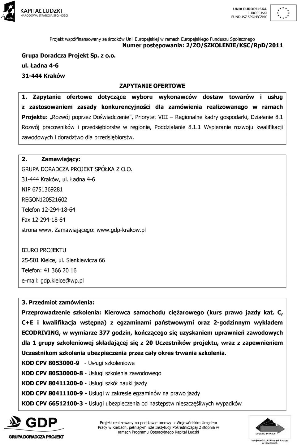 VIII Regionalne kadry gospodarki, Działanie 8.1 Rozwój pracowników i przedsiębiorstw w regionie, Poddziałanie 8.1.1 Wspieranie rozwoju kwalifikacji zawodowych i doradztwo dla przedsiębiorstw. 2.