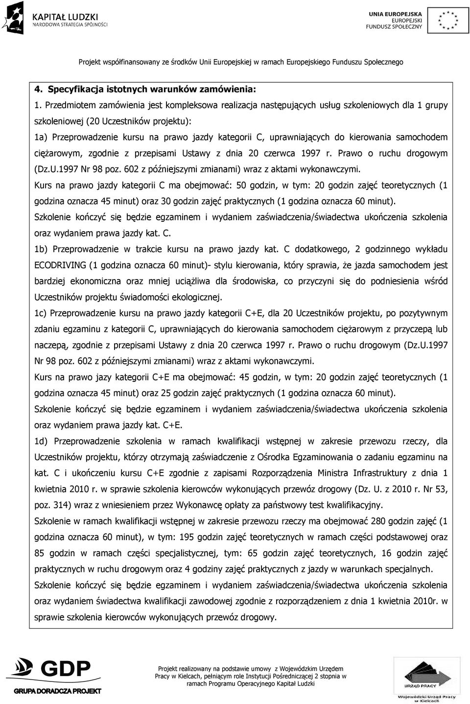 uprawniających do kierowania samochodem cięŝarowym, zgodnie z przepisami Ustawy z dnia 20 czerwca 1997 r. Prawo o ruchu drogowym (Dz.U.1997 Nr 98 poz.