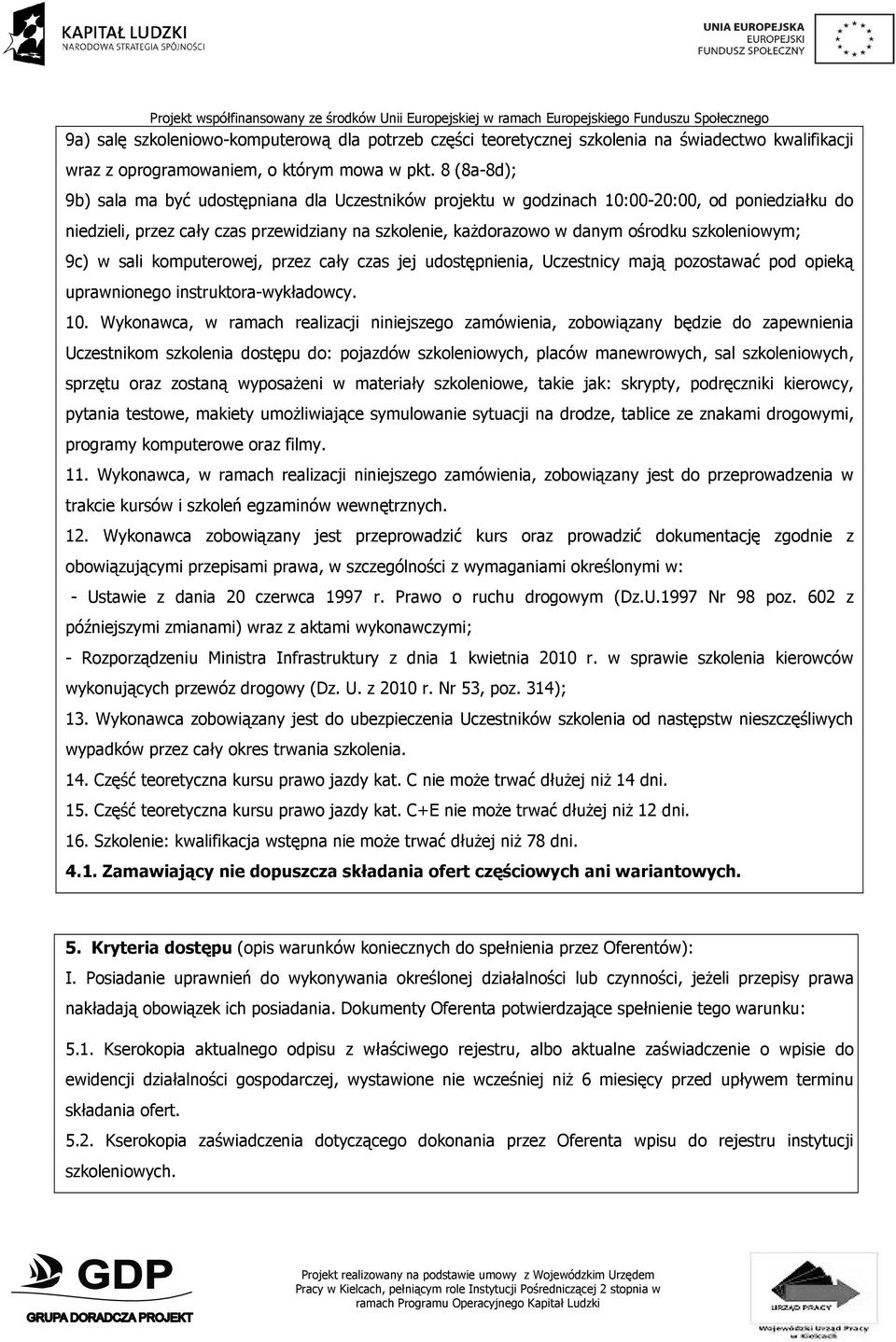 szkoleniowym; 9c) w sali komputerowej, przez cały czas jej udostępnienia, Uczestnicy mają pozostawać pod opieką uprawnionego instruktora-wykładowcy. 10.