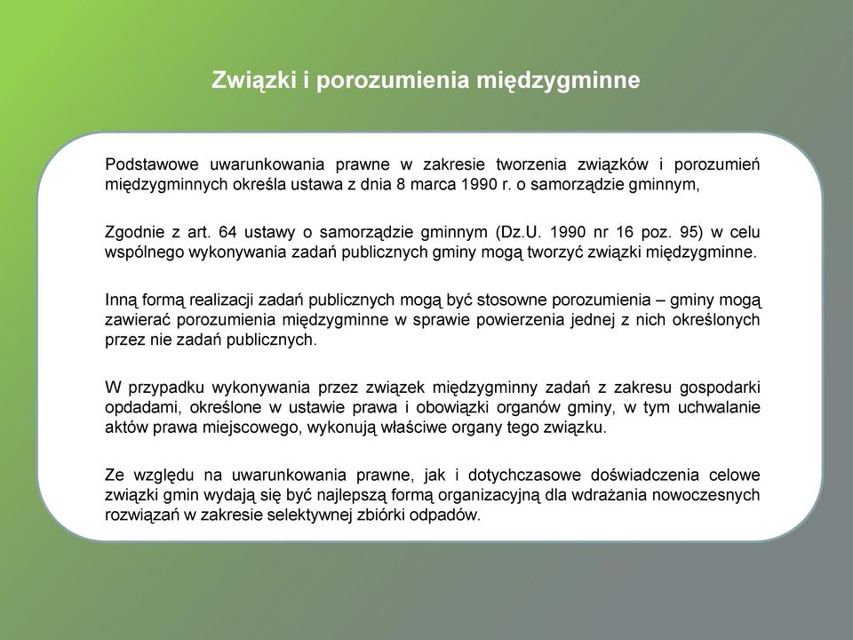 Inną formą realizacji zadań publicznych mogą być stosowne porozumienia gminy mogą zawierać porozumienia międzygminne w sprawie powierzenia jednej z nich określonych przez nie zadań publicznych.