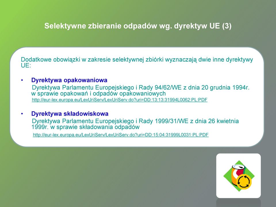 Parlamentu Europejskiego i Rady 94/62/WE z dnia 20 grudnia 1994r. w sprawie opakowań i odpadów opakowaniowych http://eur-lex.europa.