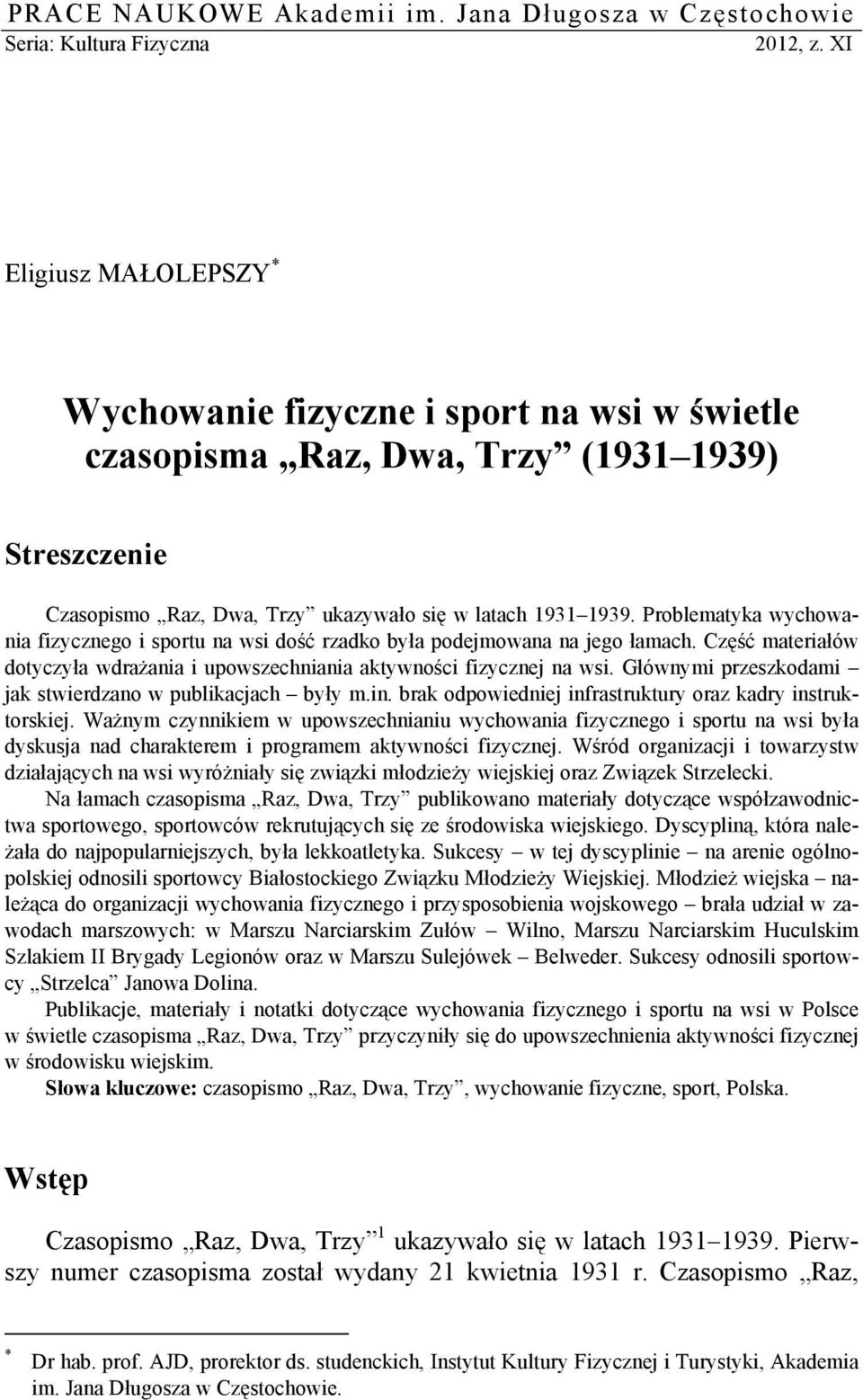 Problematyka wychowania fizycznego i sportu na wsi dość rzadko była podejmowana na jego łamach. Część materiałów dotyczyła wdrażania i upowszechniania aktywności fizycznej na wsi.