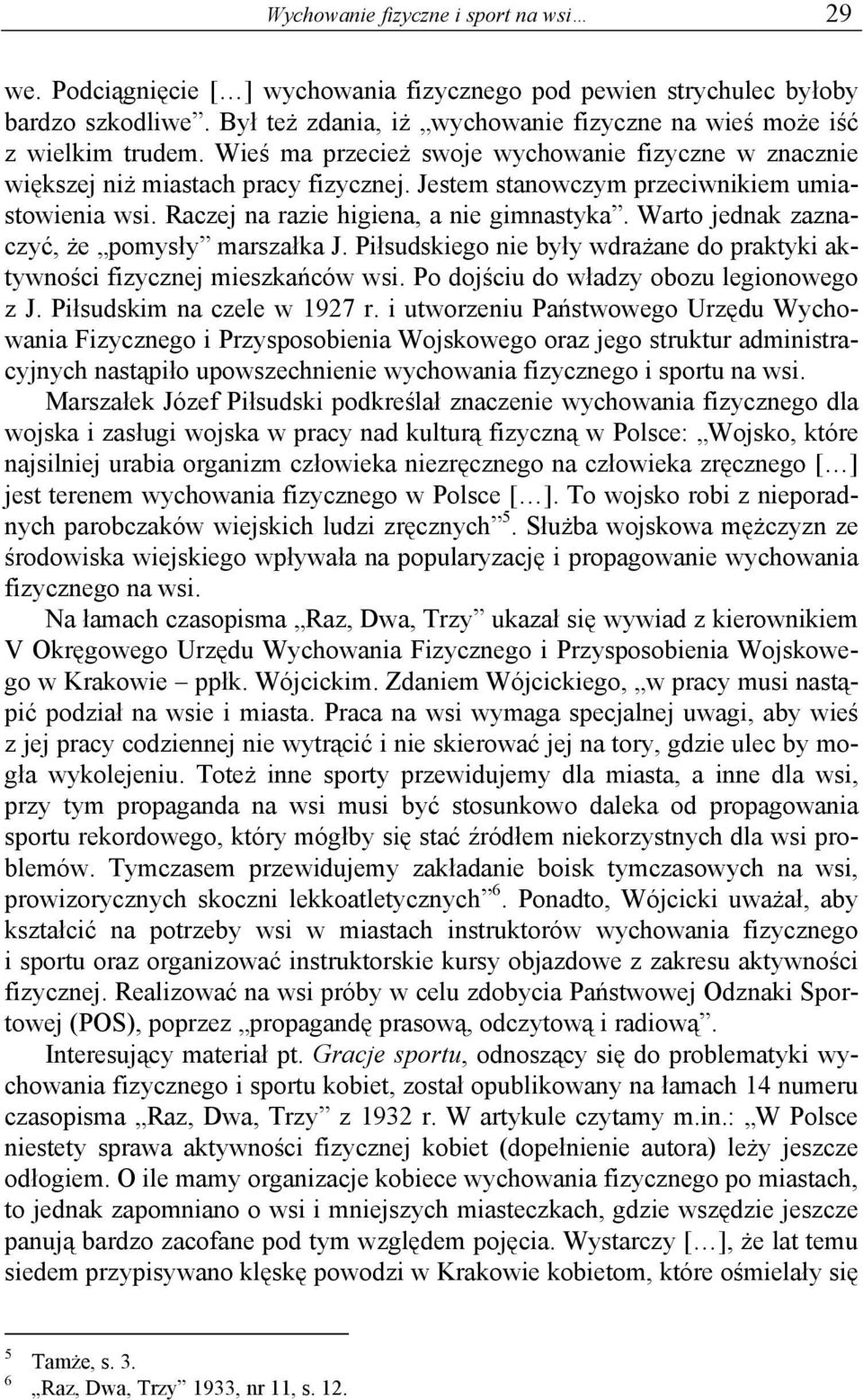 Jestem stanowczym przeciwnikiem umiastowienia wsi. Raczej na razie higiena, a nie gimnastyka. Warto jednak zaznaczyć, że pomysły marszałka J.
